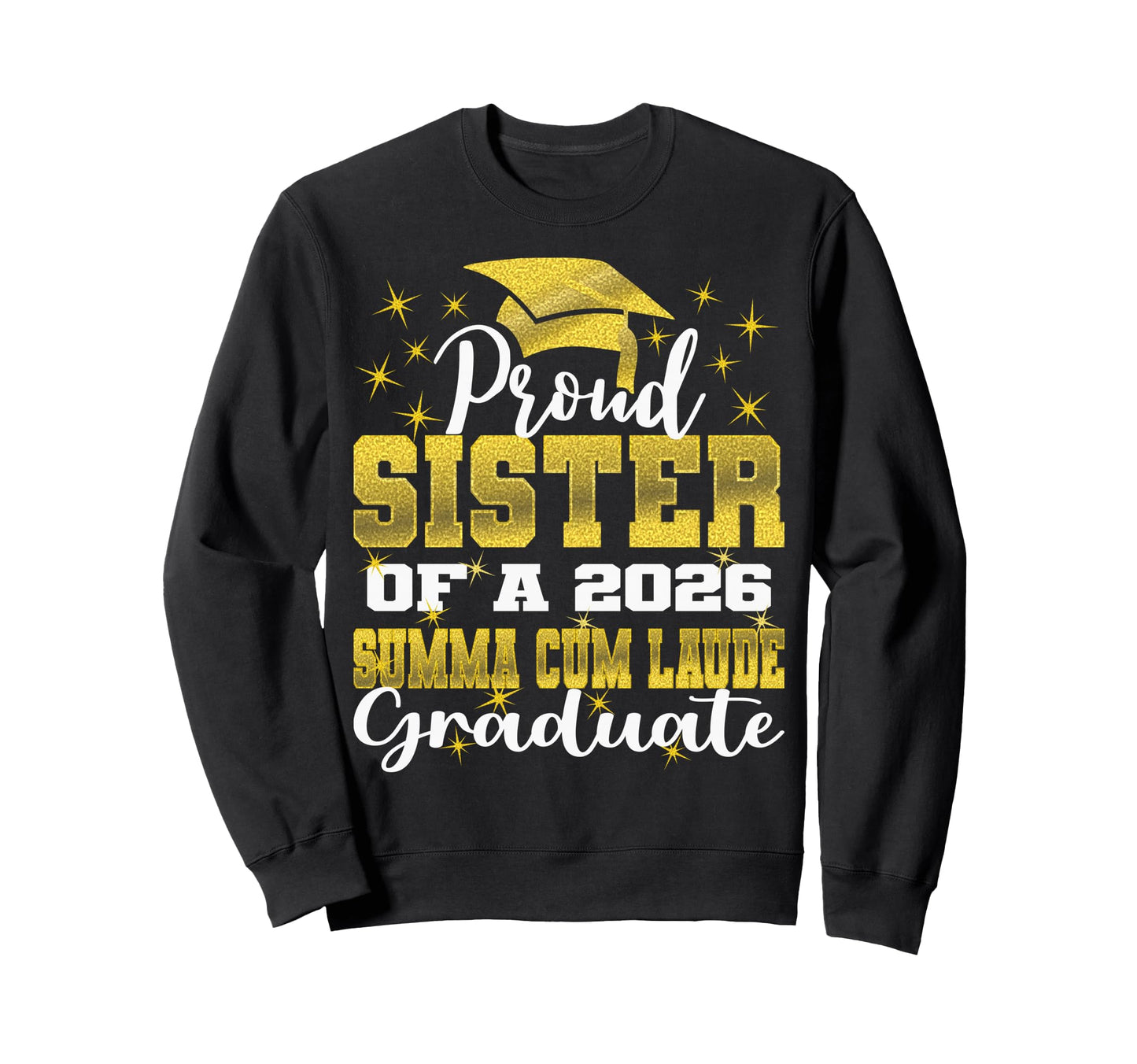Proud Sister 2026 Summa Cum Laude Sweatshirt - Custom Art Print Men Women - T-Shirt, Sweatshirt, Hoodie