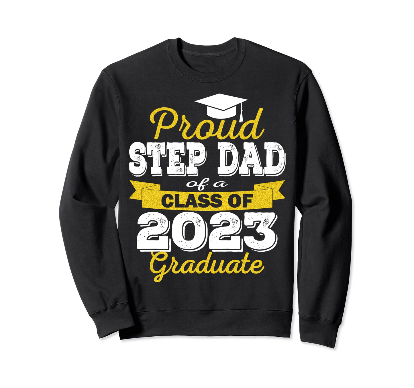 Super Proud Step Dad 2023 Graduate Sweatshirt - Novelty Apparel for Adults - T-Shirt, Sweatshirt, Hoodie
