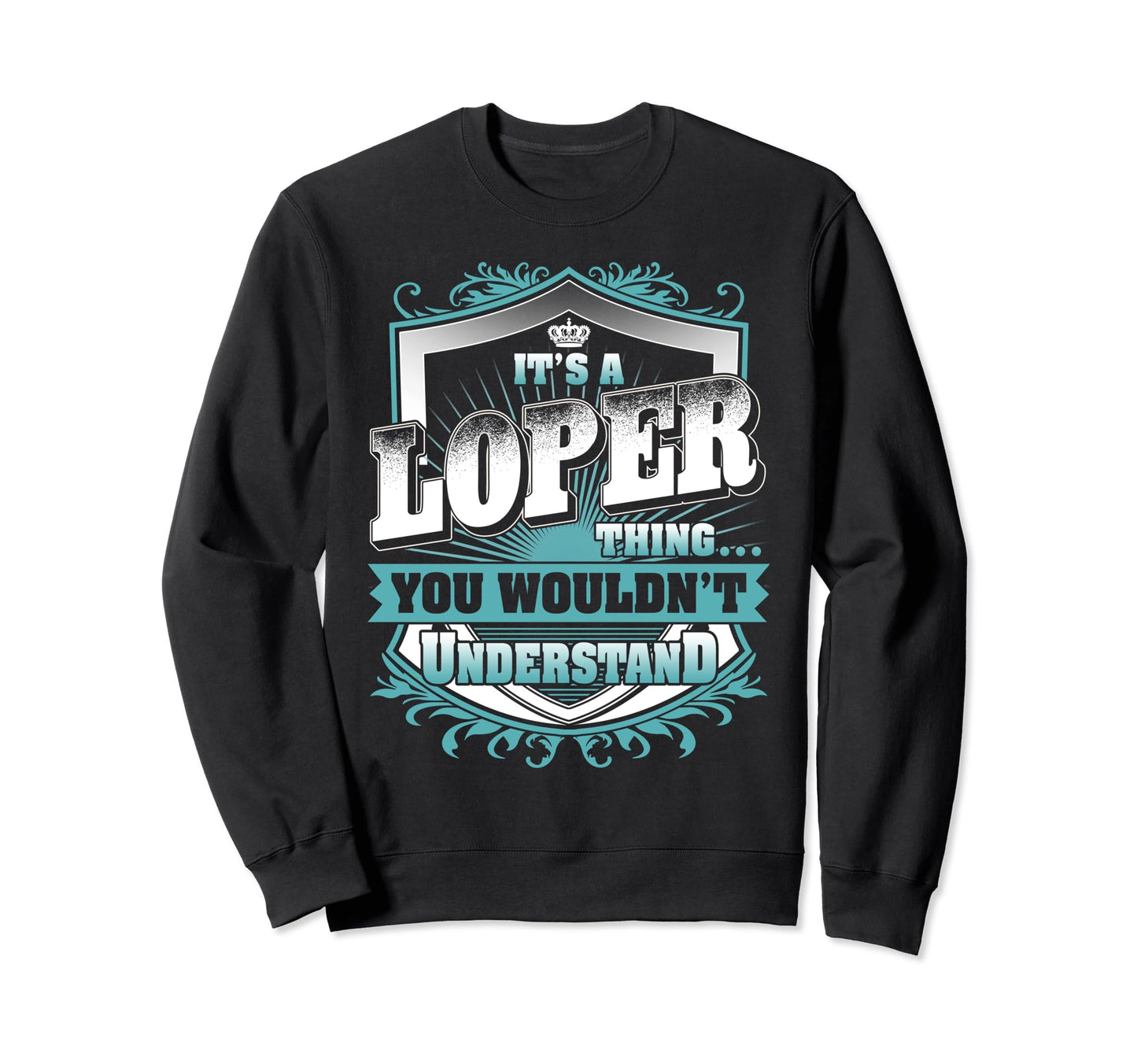 Its Loper Thing You Wouldnt Sweatshirt - Fun Novelty Design Men Women - T-Shirt, Sweatshirt, Hoodie