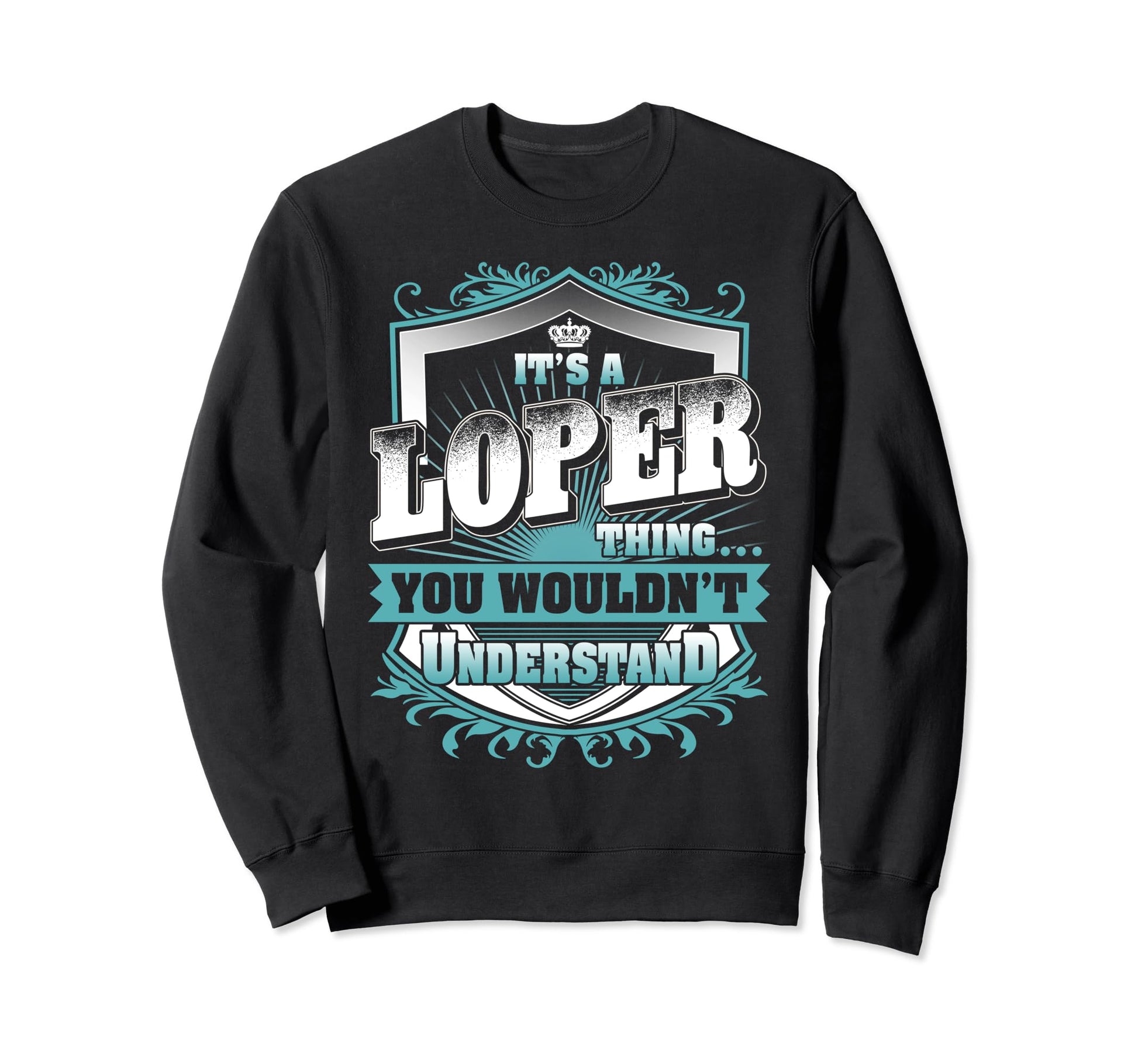 Its Loper Thing You Wouldnt Sweatshirt - Fun Novelty Design Men Women - T-Shirt, Sweatshirt, Hoodie