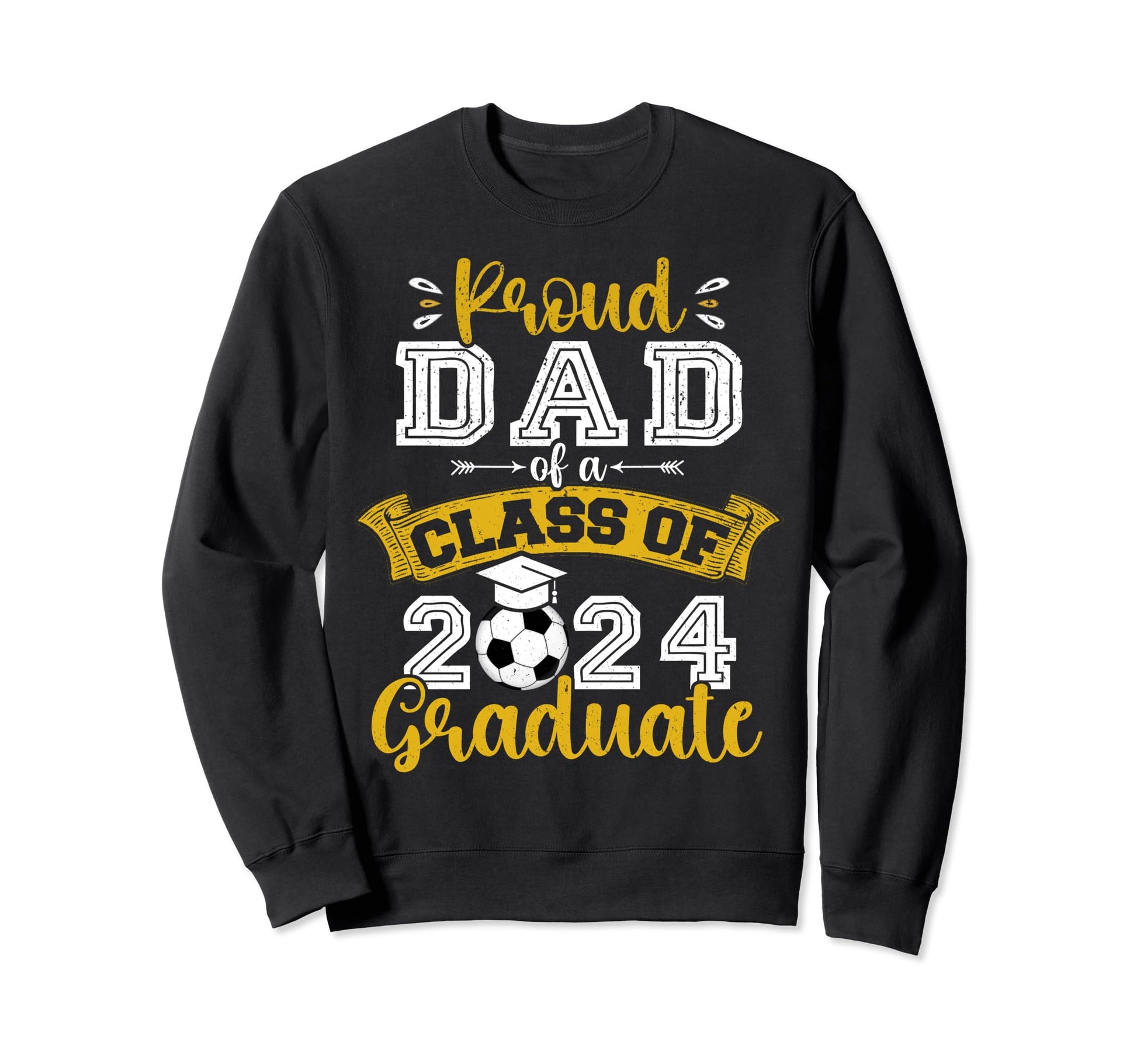 Proud Dad Class 2024 Graduate Soccer Sweatshirt - Trendy Graphic Unisex - T-Shirt, Sweatshirt, Hoodie