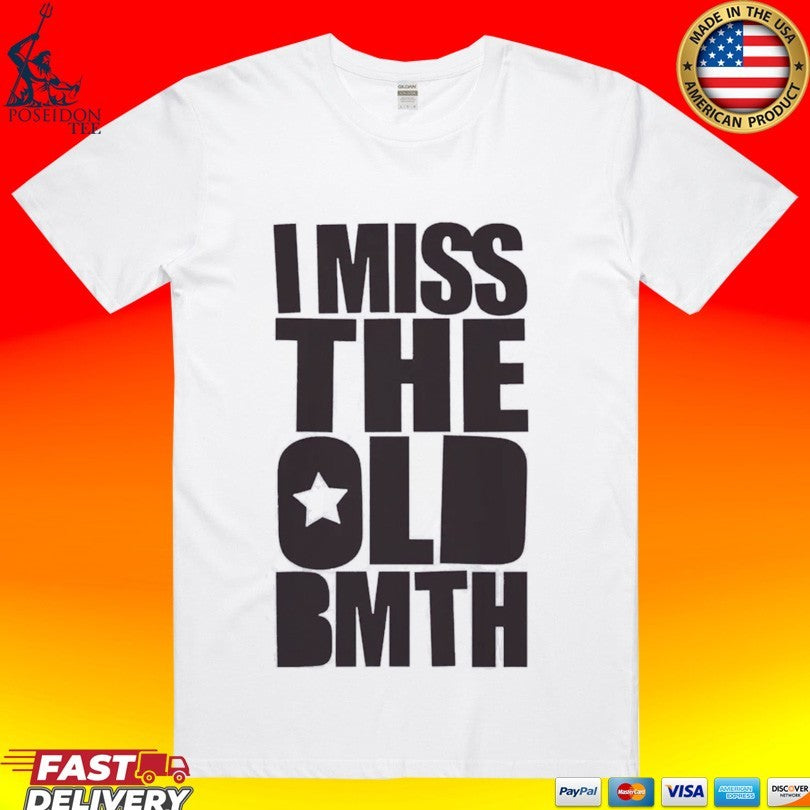 I Miss The Old Bmth T-shirt Unisex T-shirt, Sweatshirt, Hoodie, Long Sleeve Tee - T-Shirt, Sweatshirt, Hoodie