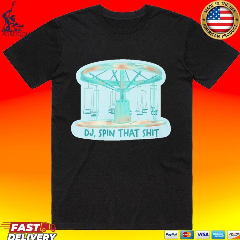 DJ Spin That Shit T-shirt Unisex T-shirt, Sweatshirt, Hoodie, Long Sleeve Tee - T-Shirt, Sweatshirt, Hoodie