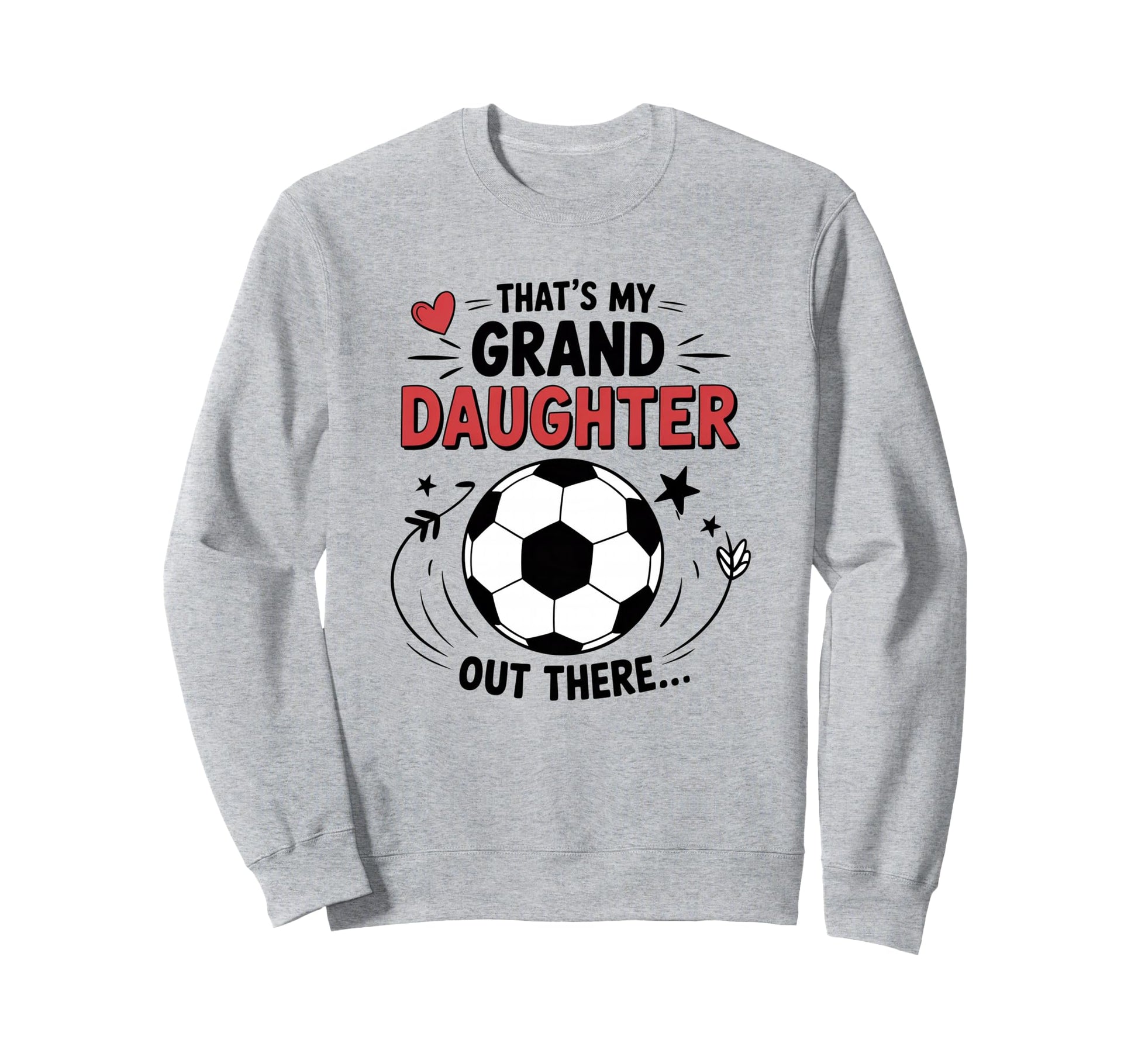 Thats My Granddaughter Out There Sweatshirt - Fun Novelty Design Unisex - T-Shirt, Sweatshirt, Hoodie