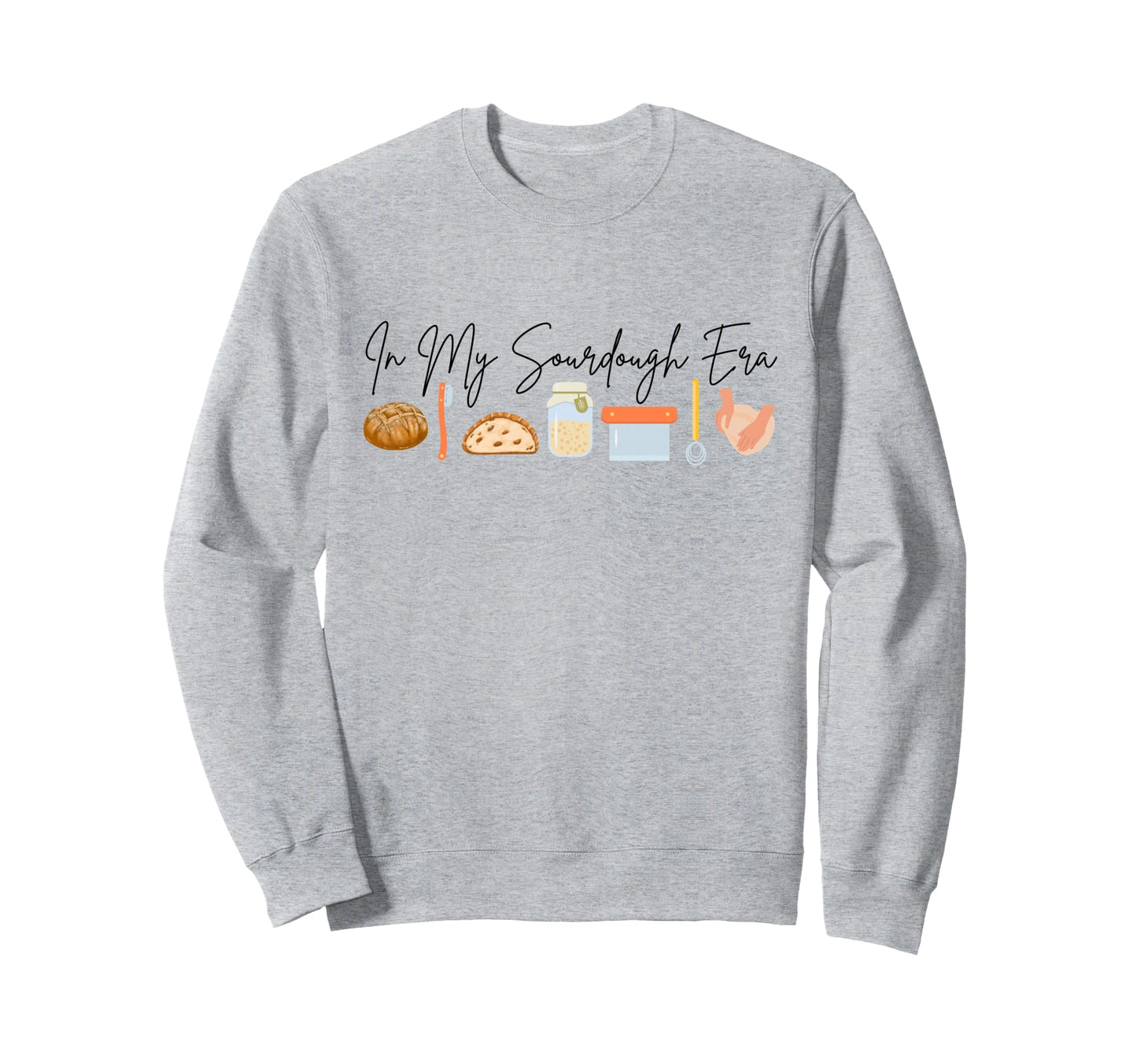 My Sourdough Era Sweatshirt - Novelty Apparel Unisex - T-Shirt, Sweatshirt, Hoodie