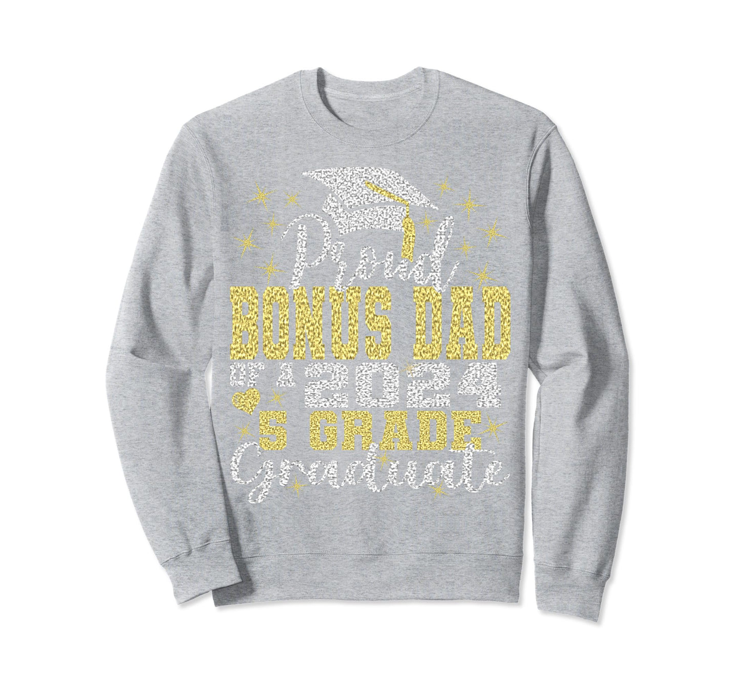 Proud Bonus Dad 5Th Grade Graduate Sweatshirt - Novelty Apparel Unisex - T-Shirt, Sweatshirt, Hoodie