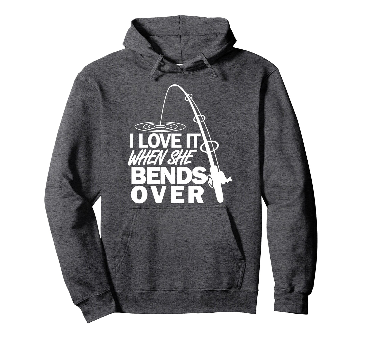 I Love It When She Bends Over Funny Fishing Hoodie - Graphic Print Unisex - T-Shirt, Sweatshirt, Hoodie