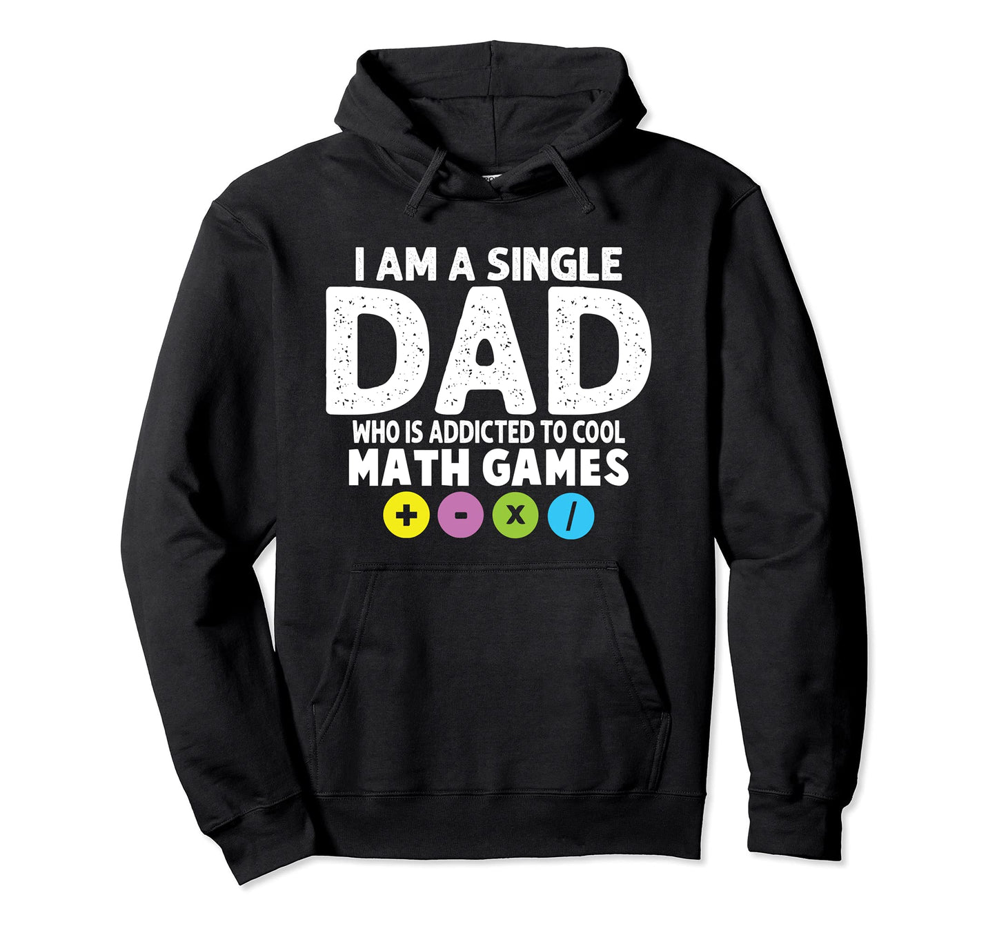 I Am Single Dad Who Is Addicted To Math Hoodie - Streetwear Style Unisex - T-Shirt, Sweatshirt, Hoodie