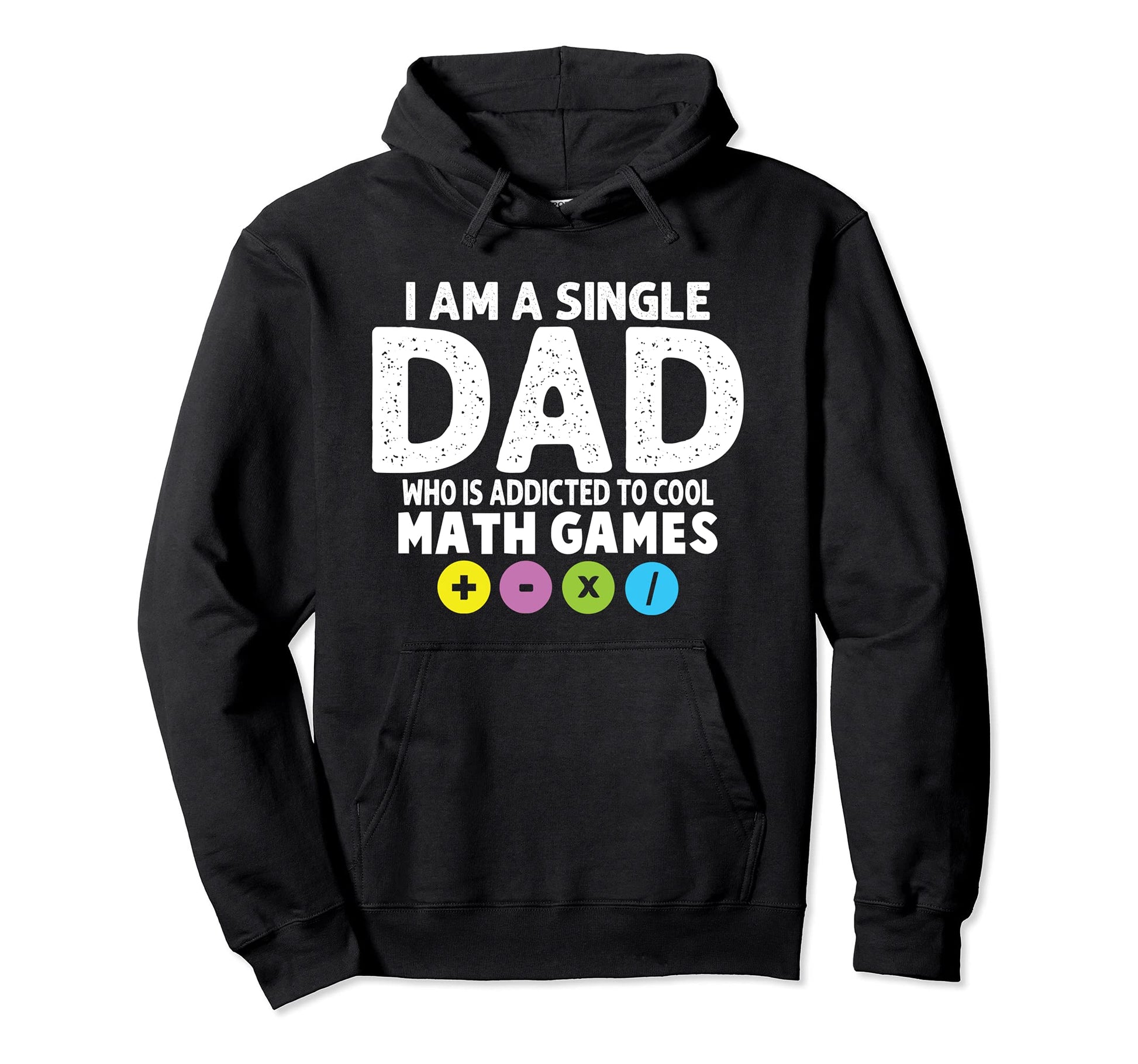 I Am Single Dad Who Is Addicted To Math Hoodie - Streetwear Style Unisex - T-Shirt, Sweatshirt, Hoodie
