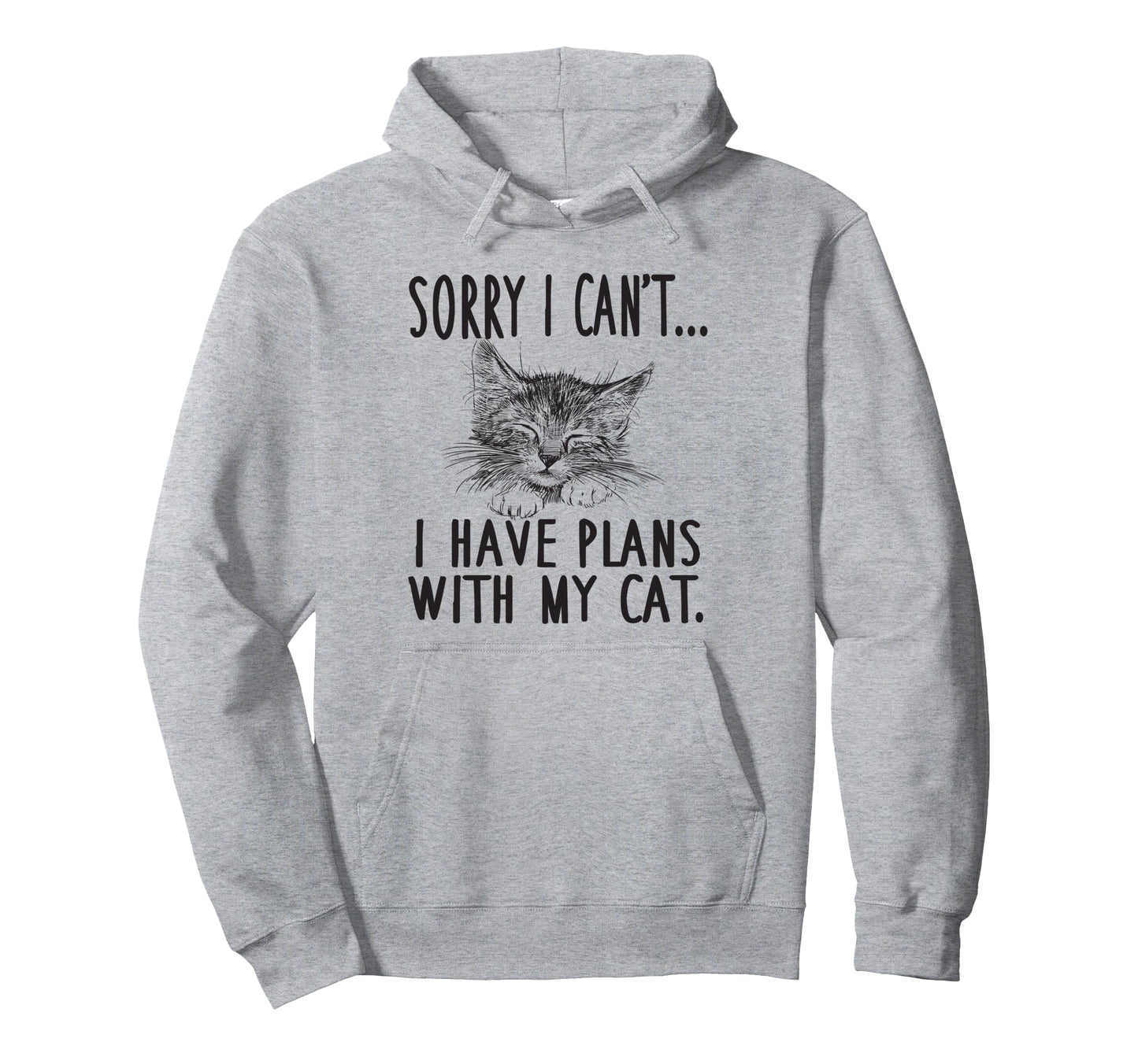Sorry I Cant I Have Plans My Cat Cat Hoodie - Trendy Graphic for Adults - T-Shirt, Sweatshirt, Hoodie