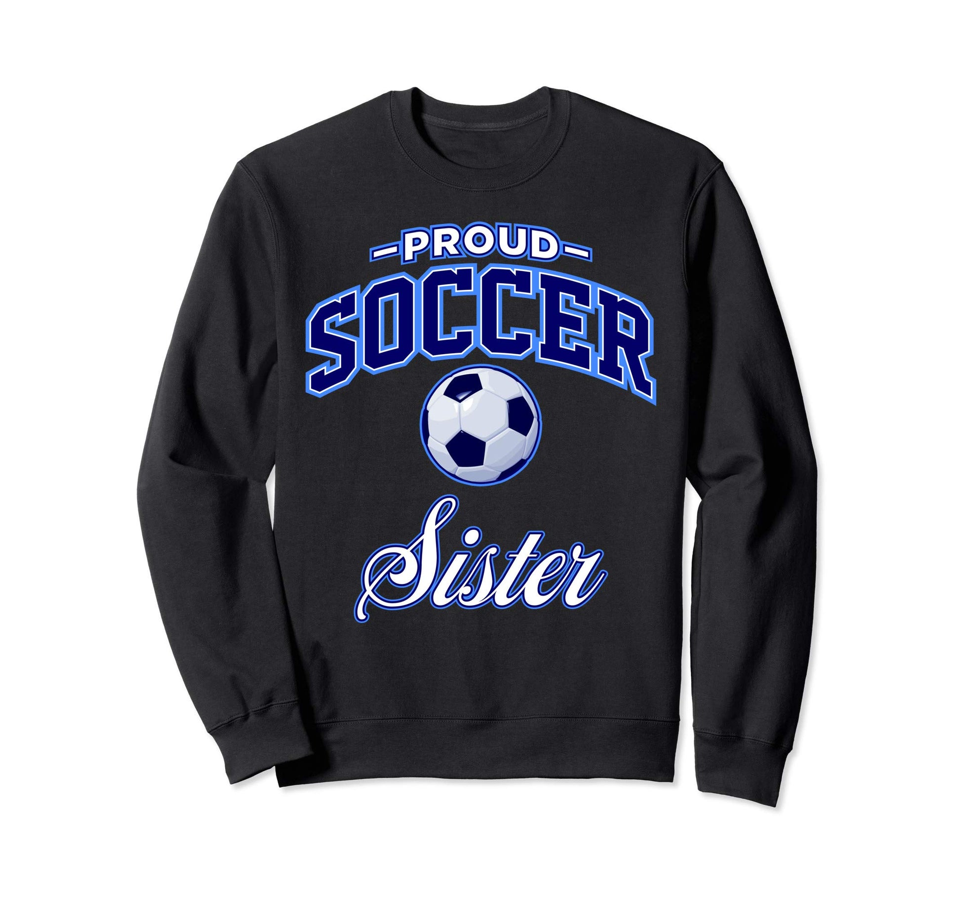 Soccer Sister Sweatshirt - Trendy Graphic for Adults - T-Shirt, Sweatshirt, Hoodie