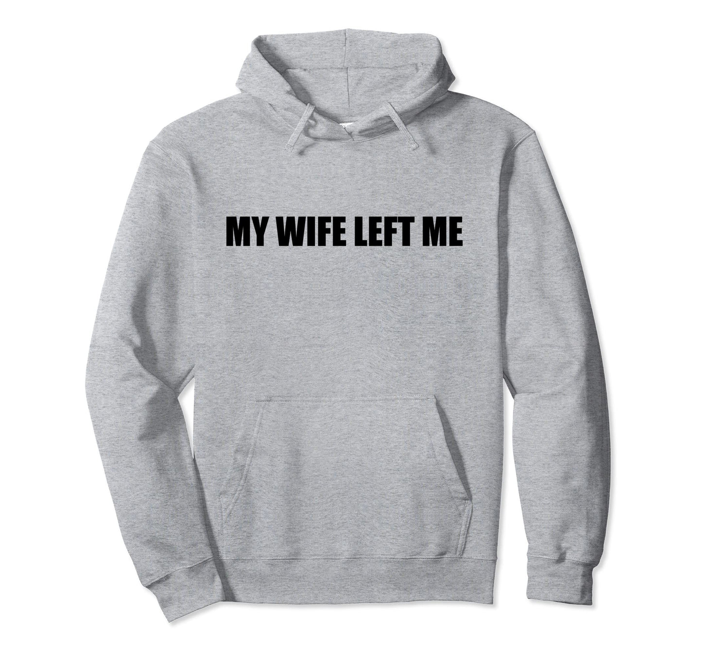 My Wife Left Me Sarcastic Funny Ex Hoodie - Minimalist Print for Adults - T-Shirt, Sweatshirt, Hoodie