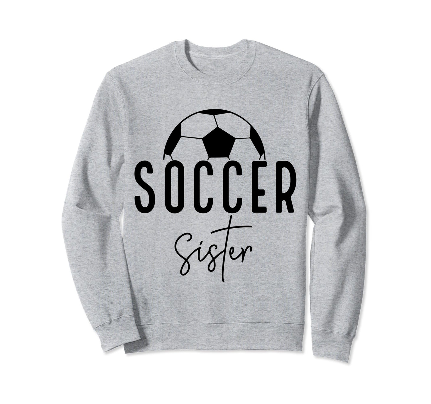 Soccer Sister Player Coach Fan Sweatshirt - Streetwear Style Men Women - T-Shirt, Sweatshirt, Hoodie