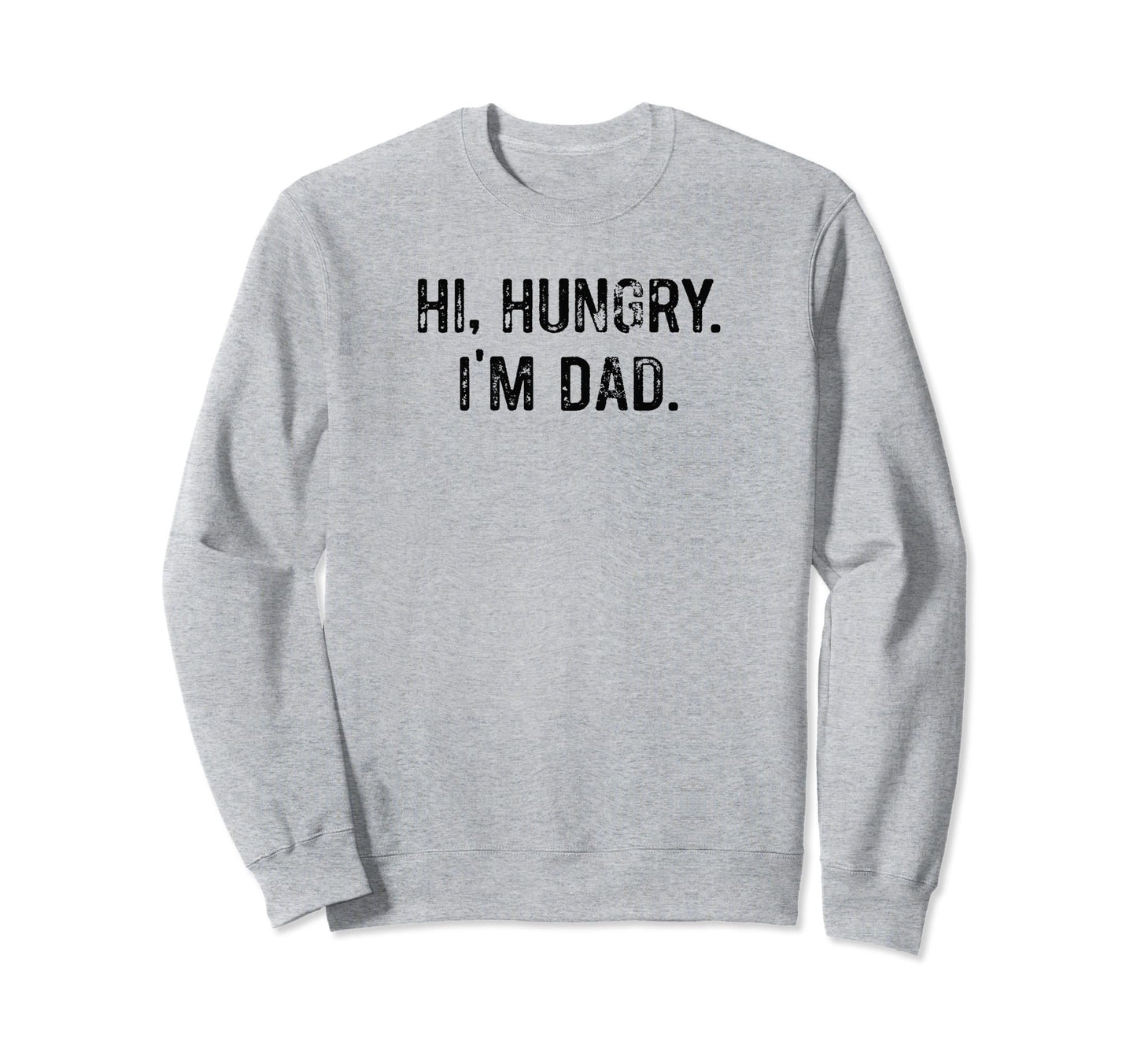 Hi Hungry Im Dad Funny Dad Joke Sweatshirt - Minimalist Print for Adults - T-Shirt, Sweatshirt, Hoodie