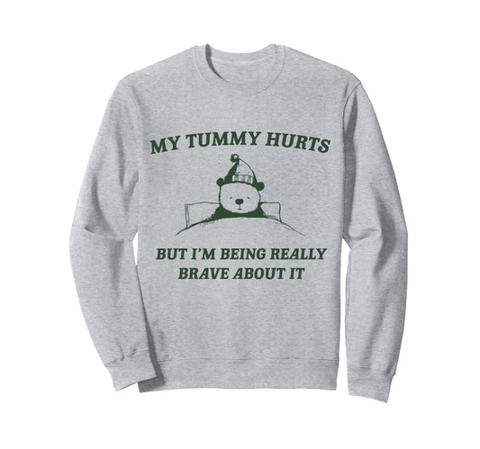 Bear My Tummy Hurts But Im Being Sweatshirt - Unique Graphic Men Women - T-Shirt, Sweatshirt, Hoodie