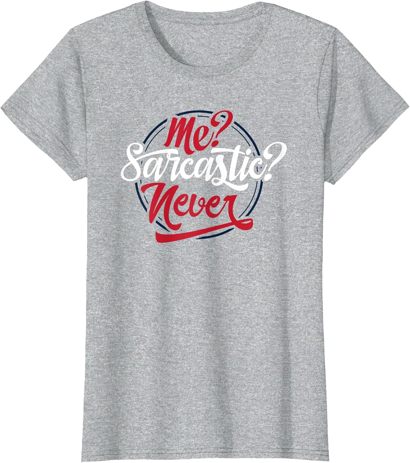 Me Sarcastic Never Shirt Unisex T-shirt, Sweatshirt, Hoodie, Long Sleeve Tee - T-Shirt, Sweatshirt, Hoodie