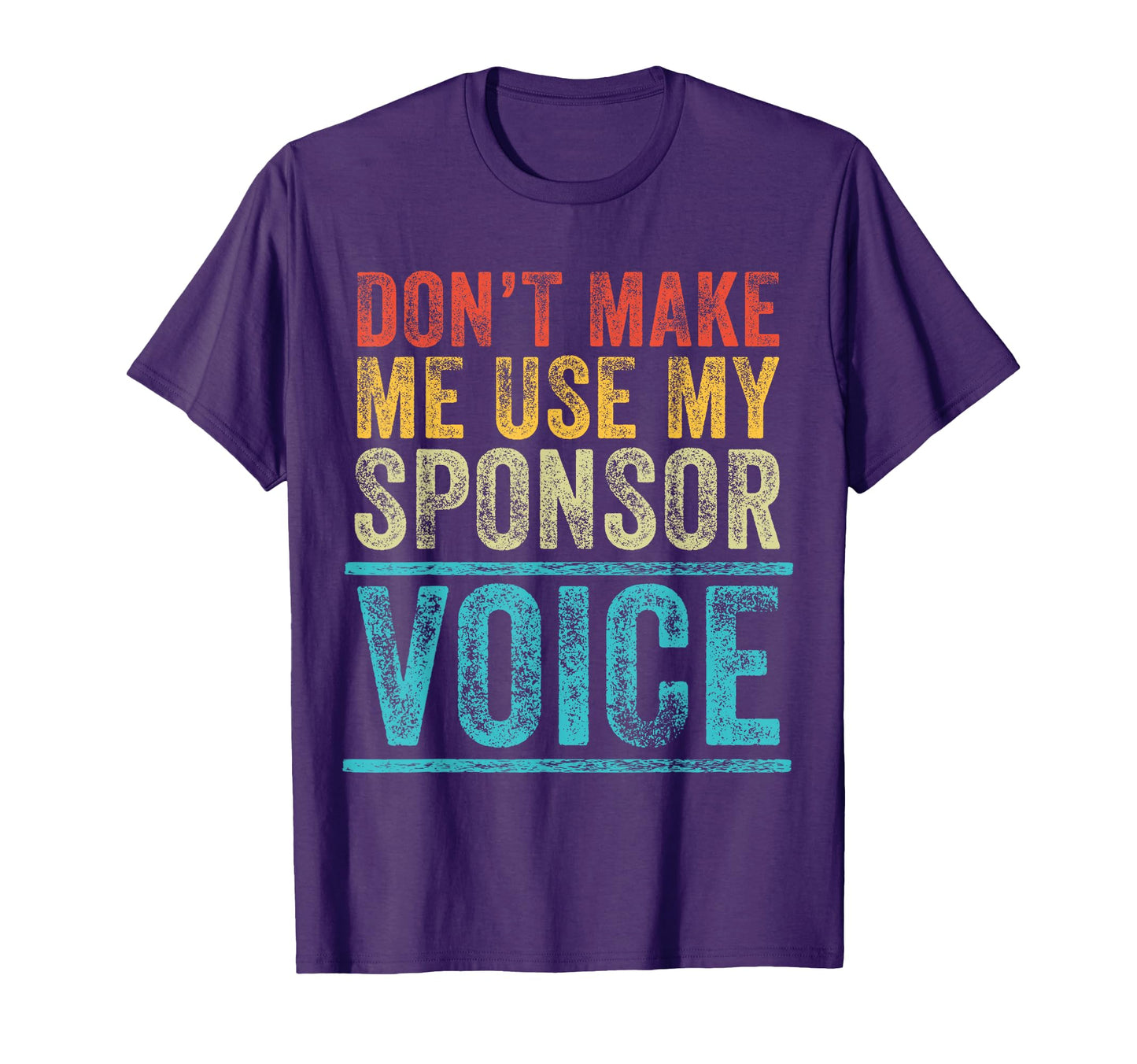 Dont Make Me Use My Sponsor Voice T-Shirt - Trendy Graphic for Adults - T-Shirt, Sweatshirt, Hoodie
