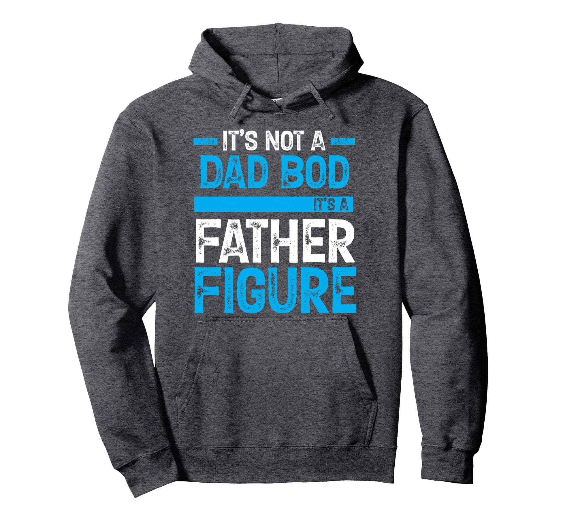 Its Not Dad Bod Its Father Figure Hoodie - Minimalist Print Unisex - T-Shirt, Sweatshirt, Hoodie
