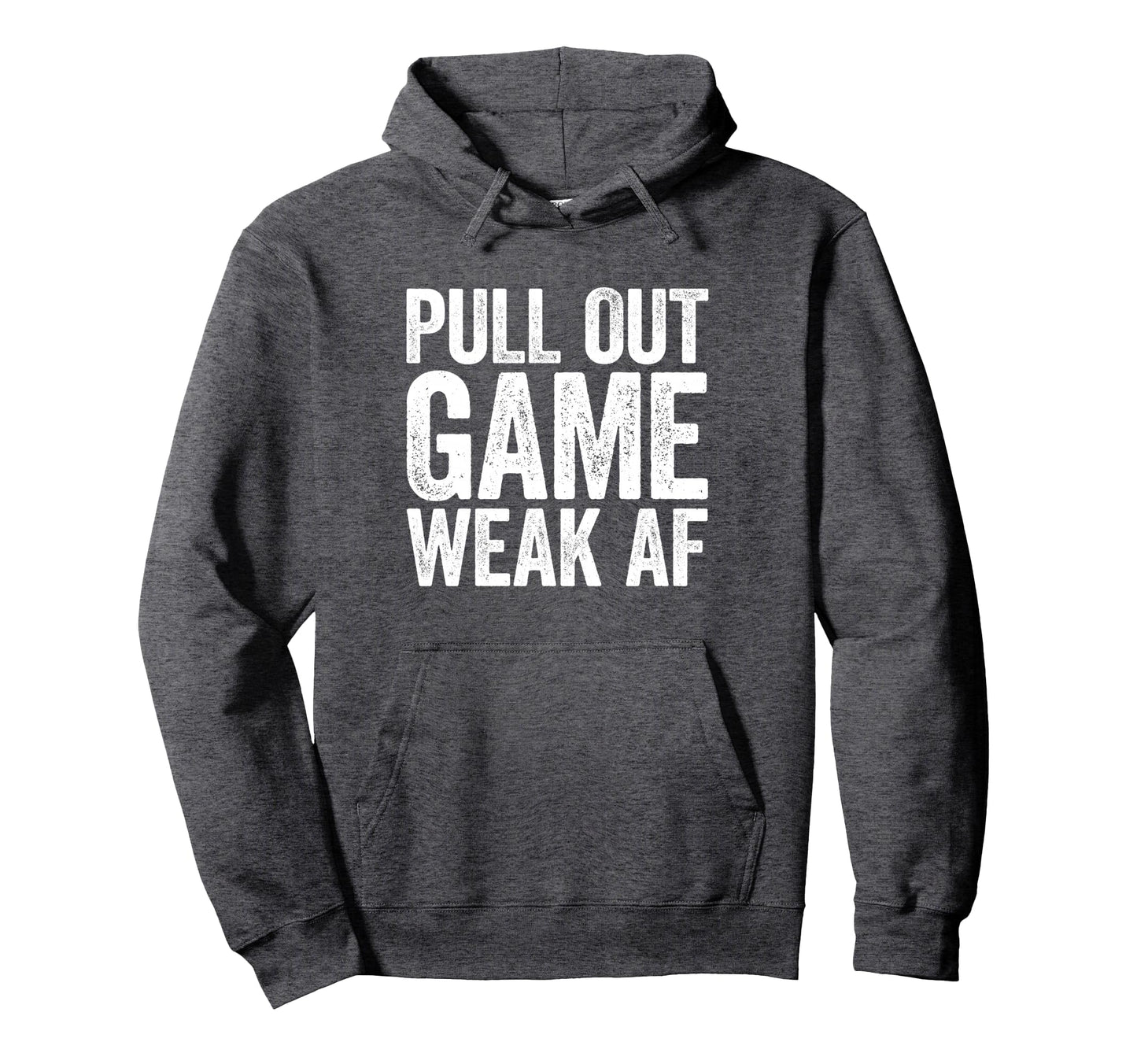 Pull Out Game Weak Af Gamer Fathers Day Hoodie - Trendy Graphic Unisex - T-Shirt, Sweatshirt, Hoodie