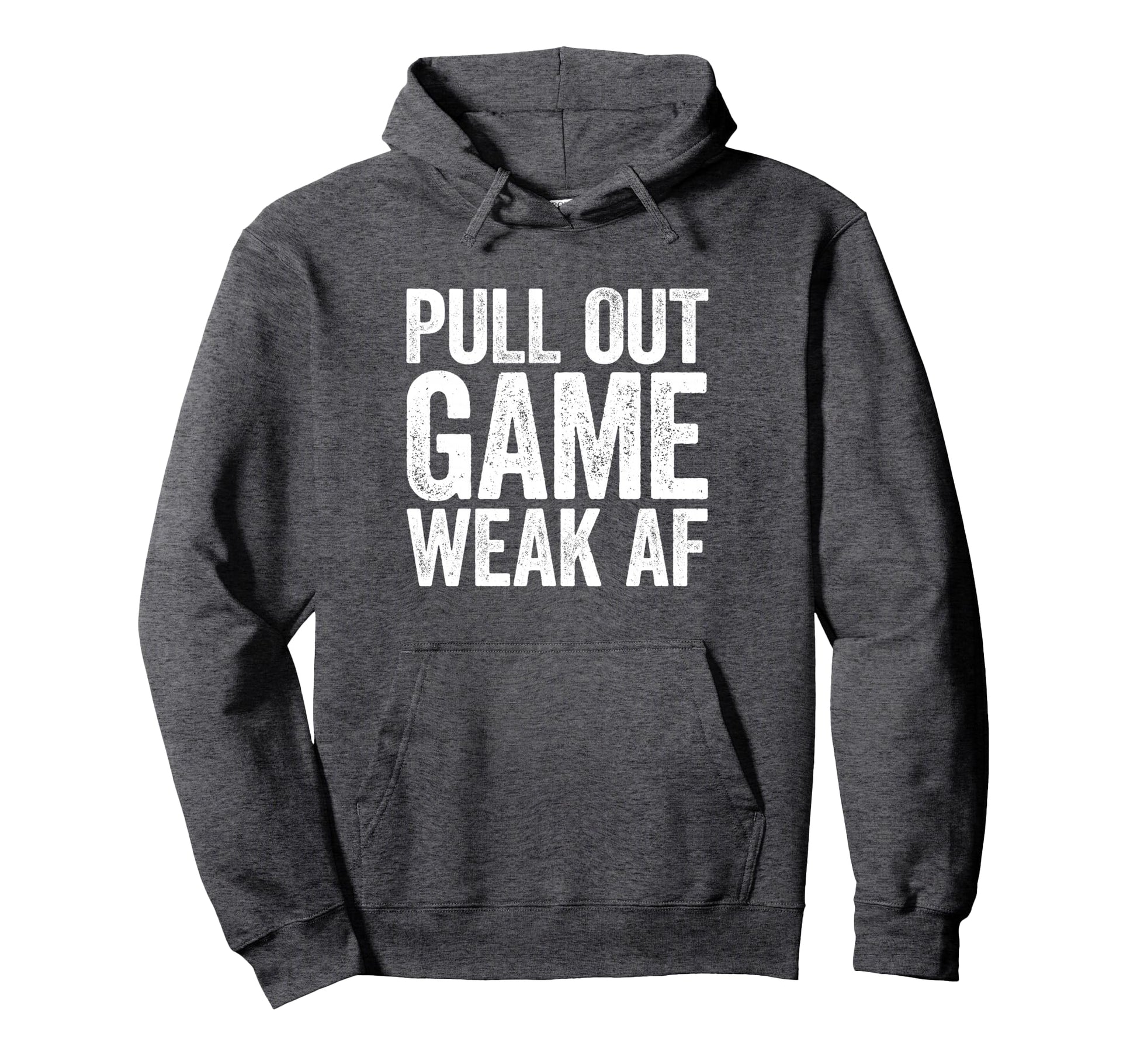 Pull Out Game Weak Af Gamer Fathers Day Hoodie - Trendy Graphic Unisex - T-Shirt, Sweatshirt, Hoodie