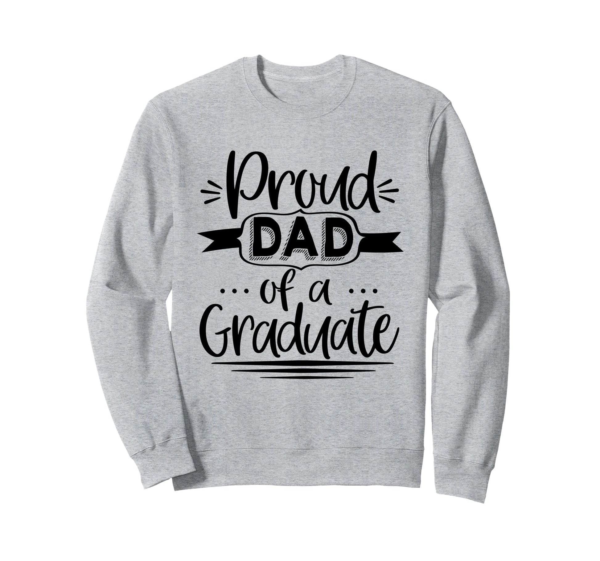 Proud Dad Graduate Graduation Sweatshirt - Custom Art Print Unisex - T-Shirt, Sweatshirt, Hoodie