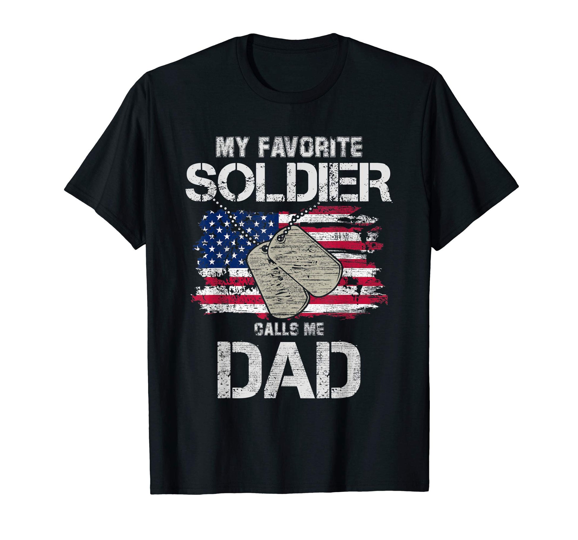 My Favorite Soldier Calls Me Dad Military T-Shirt - Novelty Apparel Unisex - T-Shirt, Sweatshirt, Hoodie