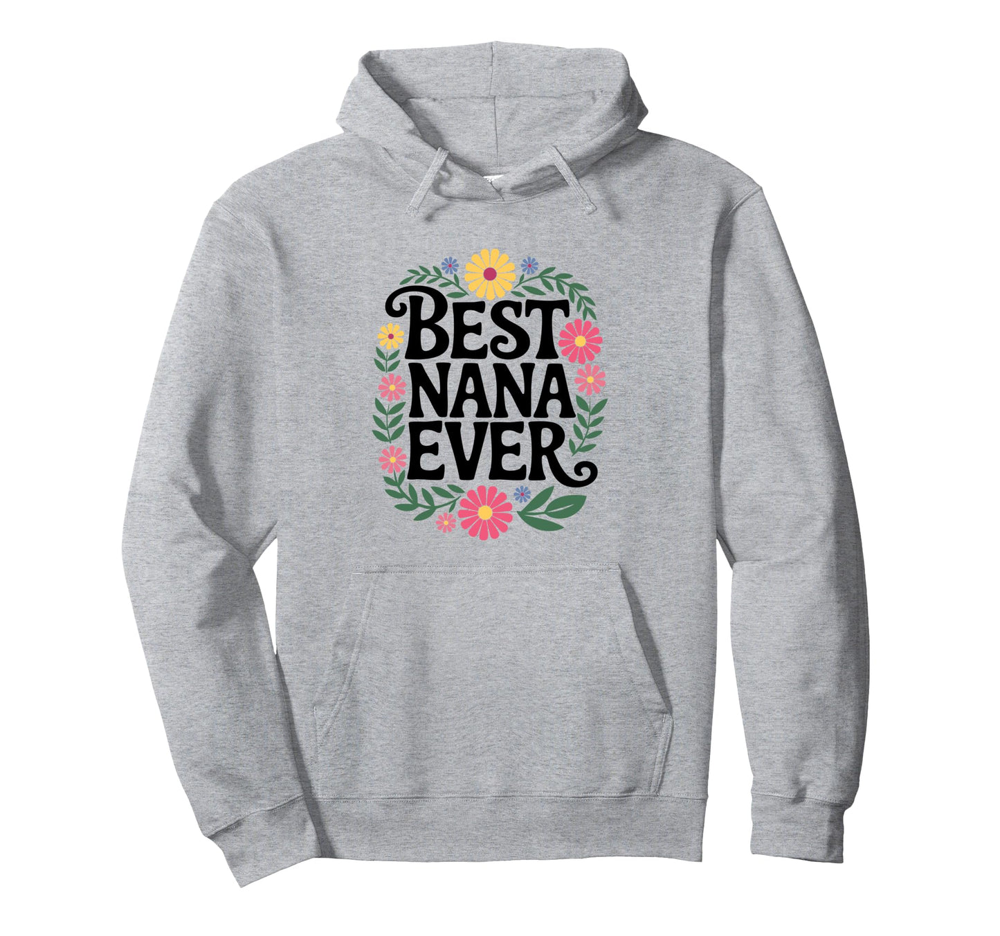 Best Nana Ever Floral Wreath Grandma Hoodie - Novelty Apparel Men Women - T-Shirt, Sweatshirt, Hoodie
