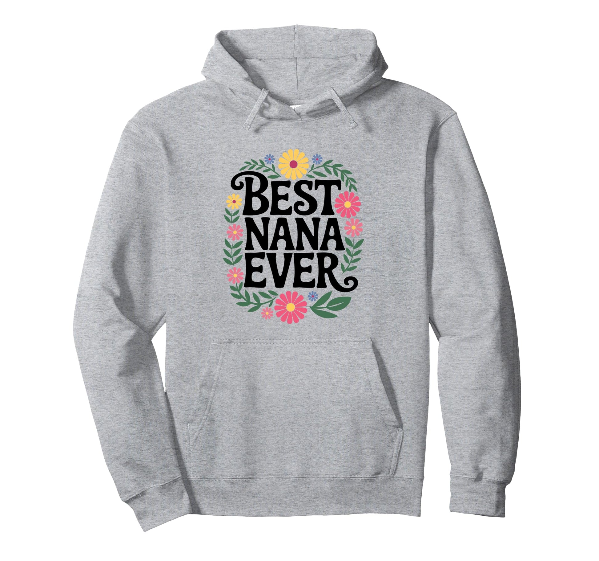 Best Nana Ever Floral Wreath Grandma Hoodie - Novelty Apparel Men Women - T-Shirt, Sweatshirt, Hoodie