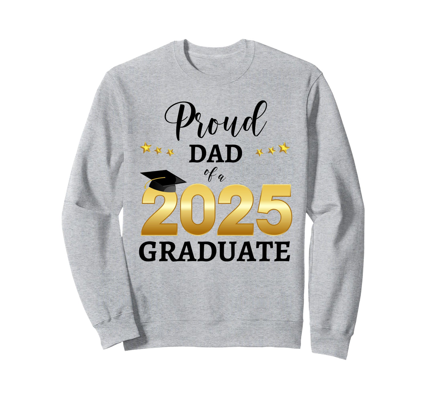 Proud Dad 2025 Graduate Sweatshirt - Fun Novelty Design for Adults - T-Shirt, Sweatshirt, Hoodie