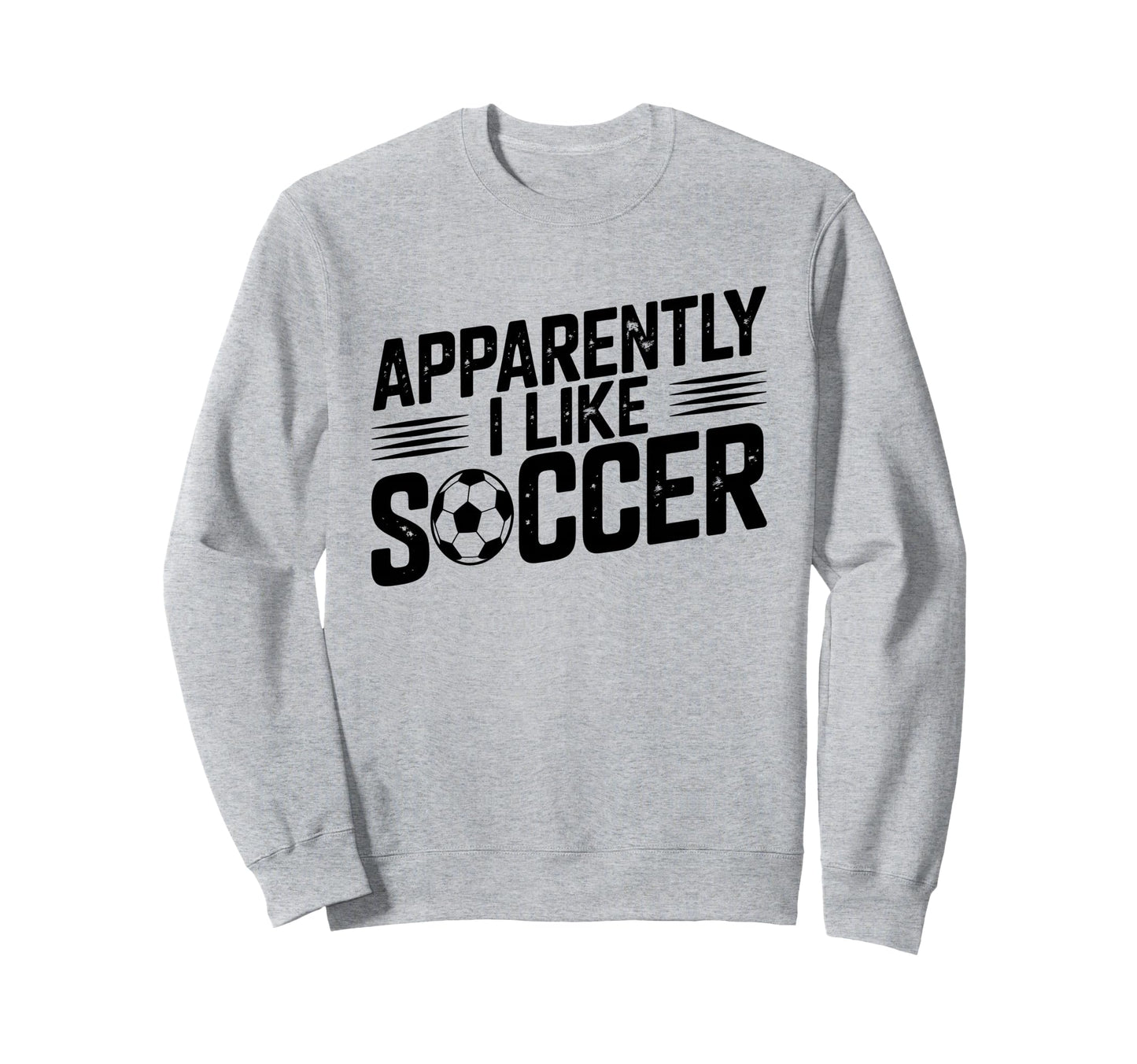 Apparently I Like Soccer Season Sweatshirt - Custom Art Print Men Women - T-Shirt, Sweatshirt, Hoodie