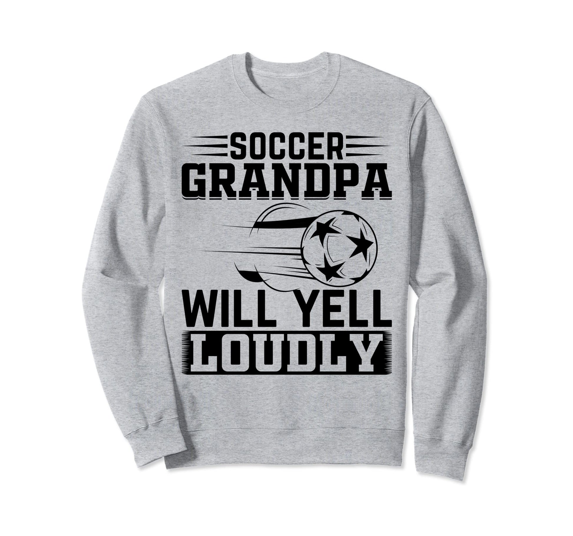 Soccer Grandpa Will Yell Loudly Sweatshirt - Unique Graphic for Adults - T-Shirt, Sweatshirt, Hoodie