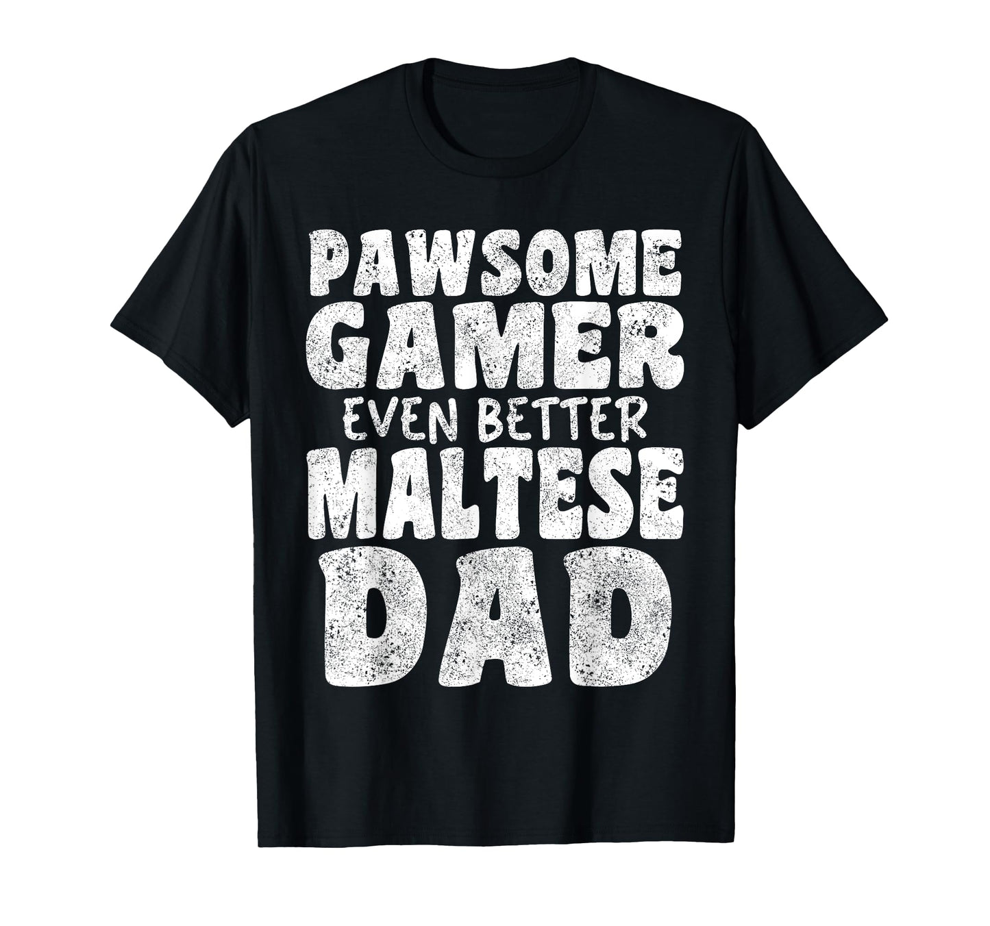 Pawsome Gamer Even Better Maltese Dad T-Shirt - Graphic Print for Adults - T-Shirt, Sweatshirt, Hoodie