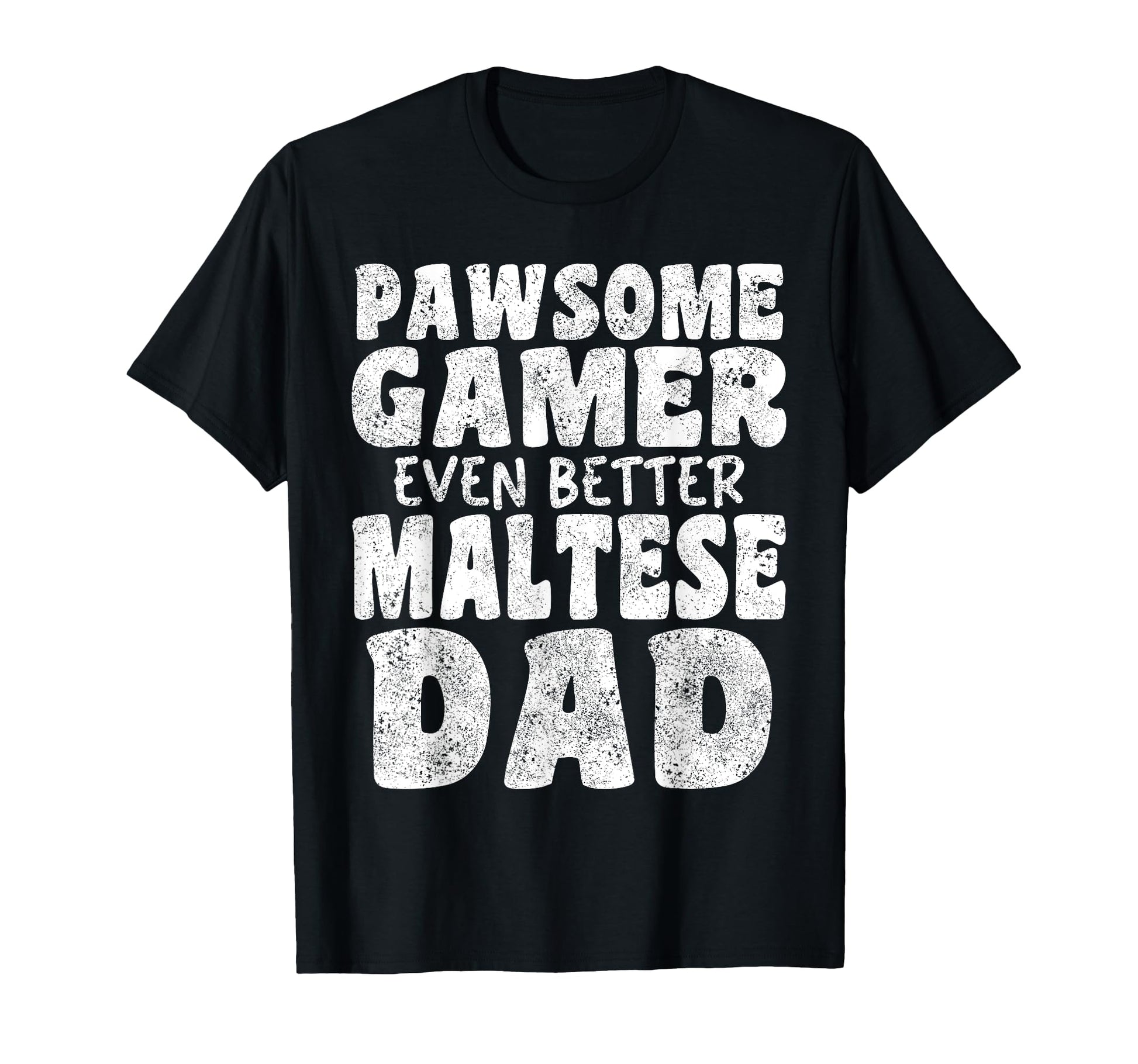 Pawsome Gamer Even Better Maltese Dad T-Shirt - Graphic Print for Adults - T-Shirt, Sweatshirt, Hoodie