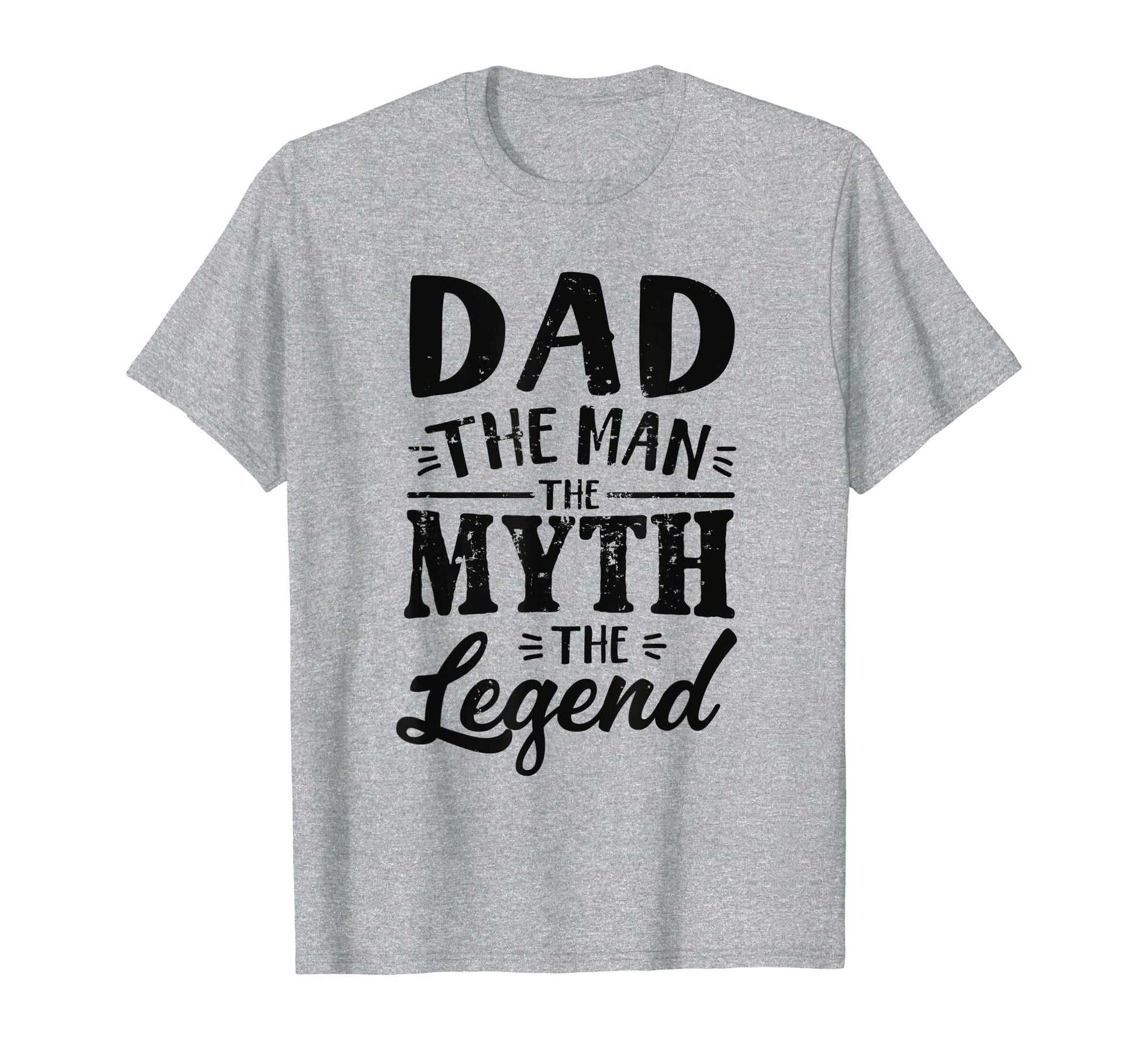 Dad Myth Legend T-Shirt - Casual Everyday Wear Unisex - T-Shirt, Sweatshirt, Hoodie