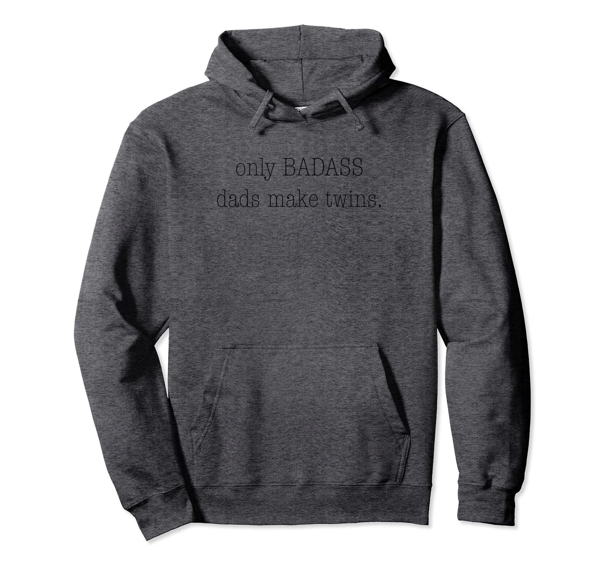 Only Badass Dads Make Twins Hoodie - Fun Novelty Design Men Women - T-Shirt, Sweatshirt, Hoodie