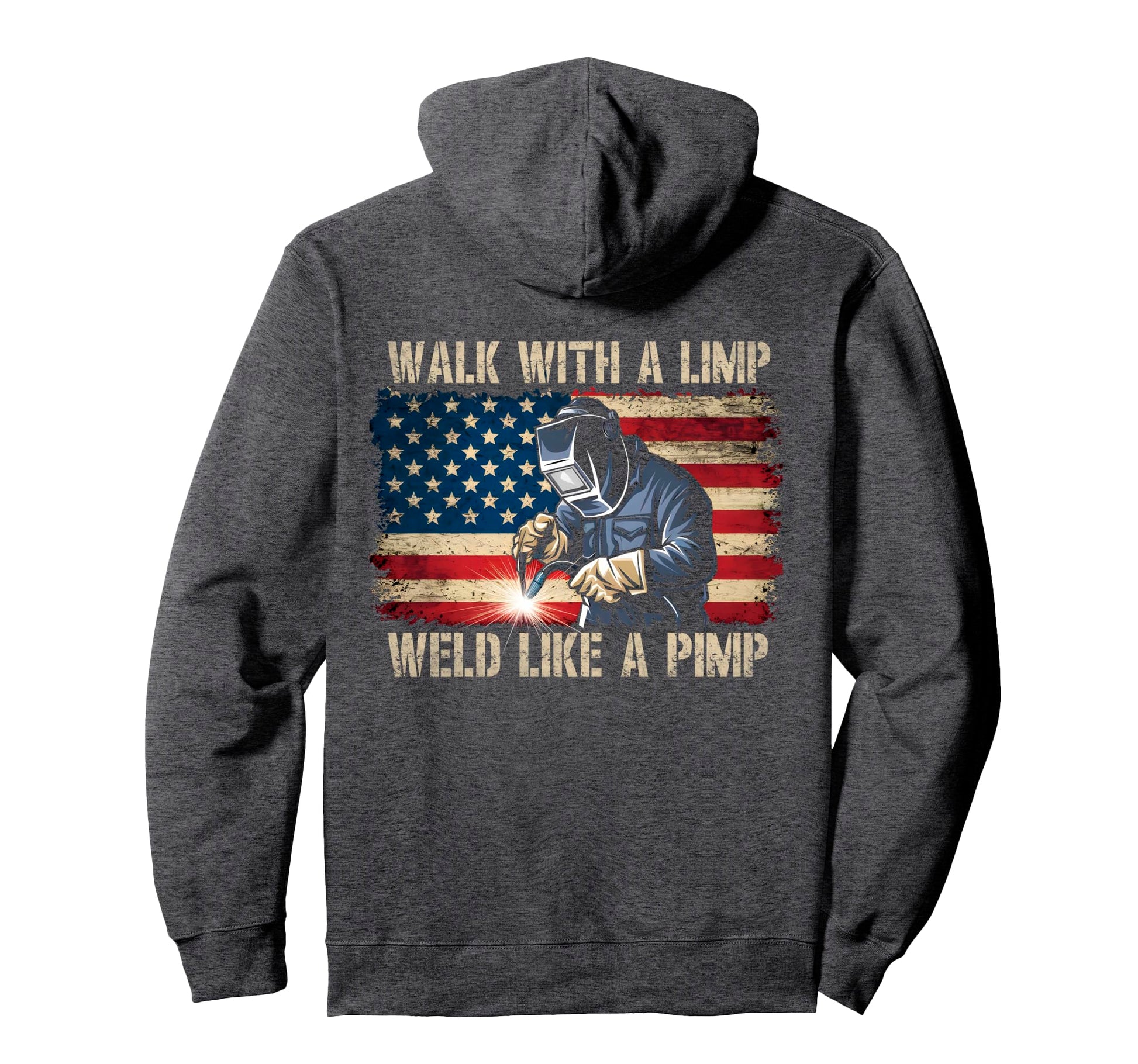 Walk Limp Weld Like Pimp Patriotic Hoodie - Aesthetic Graphic Unisex - T-Shirt, Sweatshirt, Hoodie