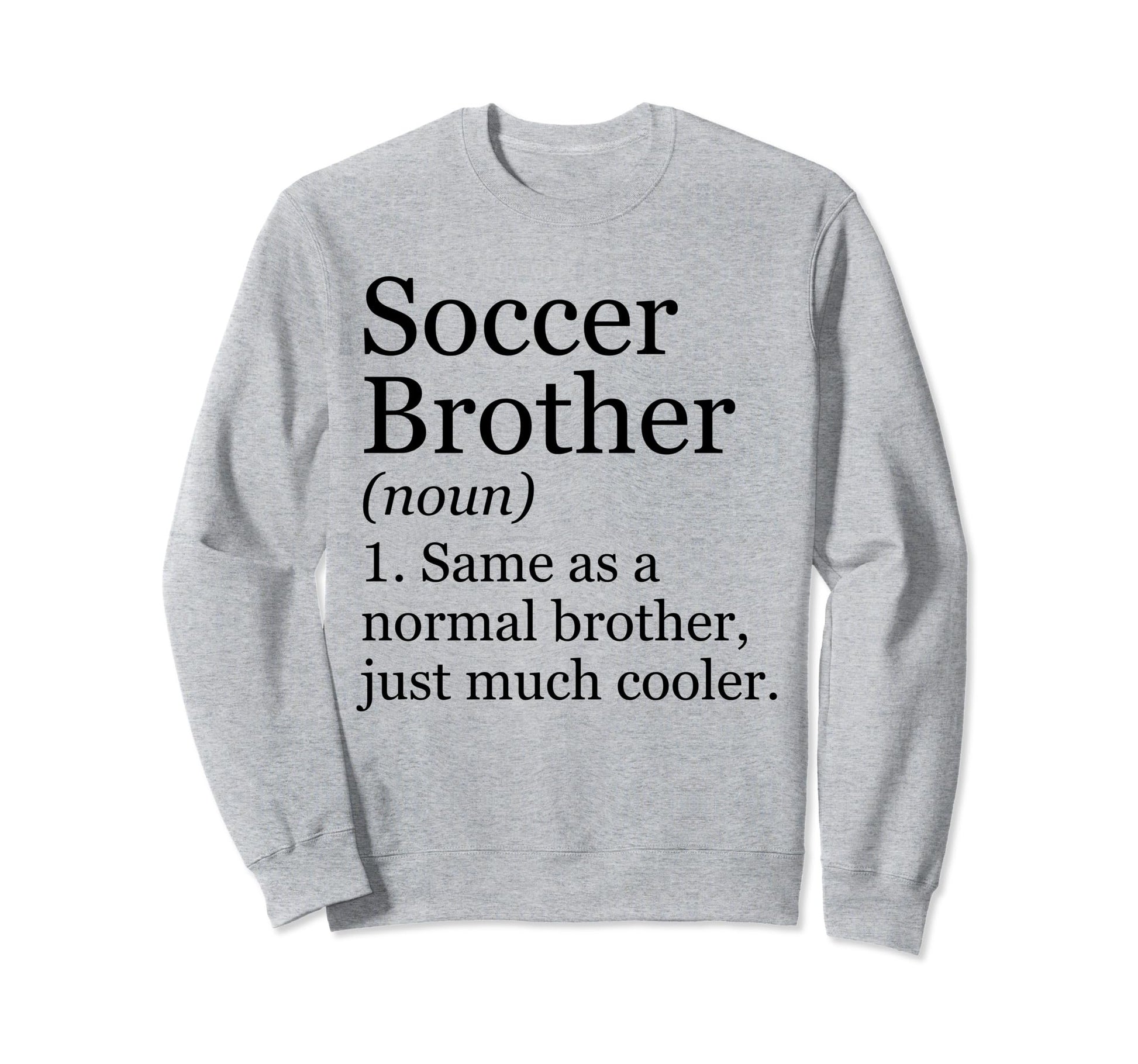 Soccer Brother Definition Funny Sweatshirt - Aesthetic Graphic Men Women - T-Shirt, Sweatshirt, Hoodie