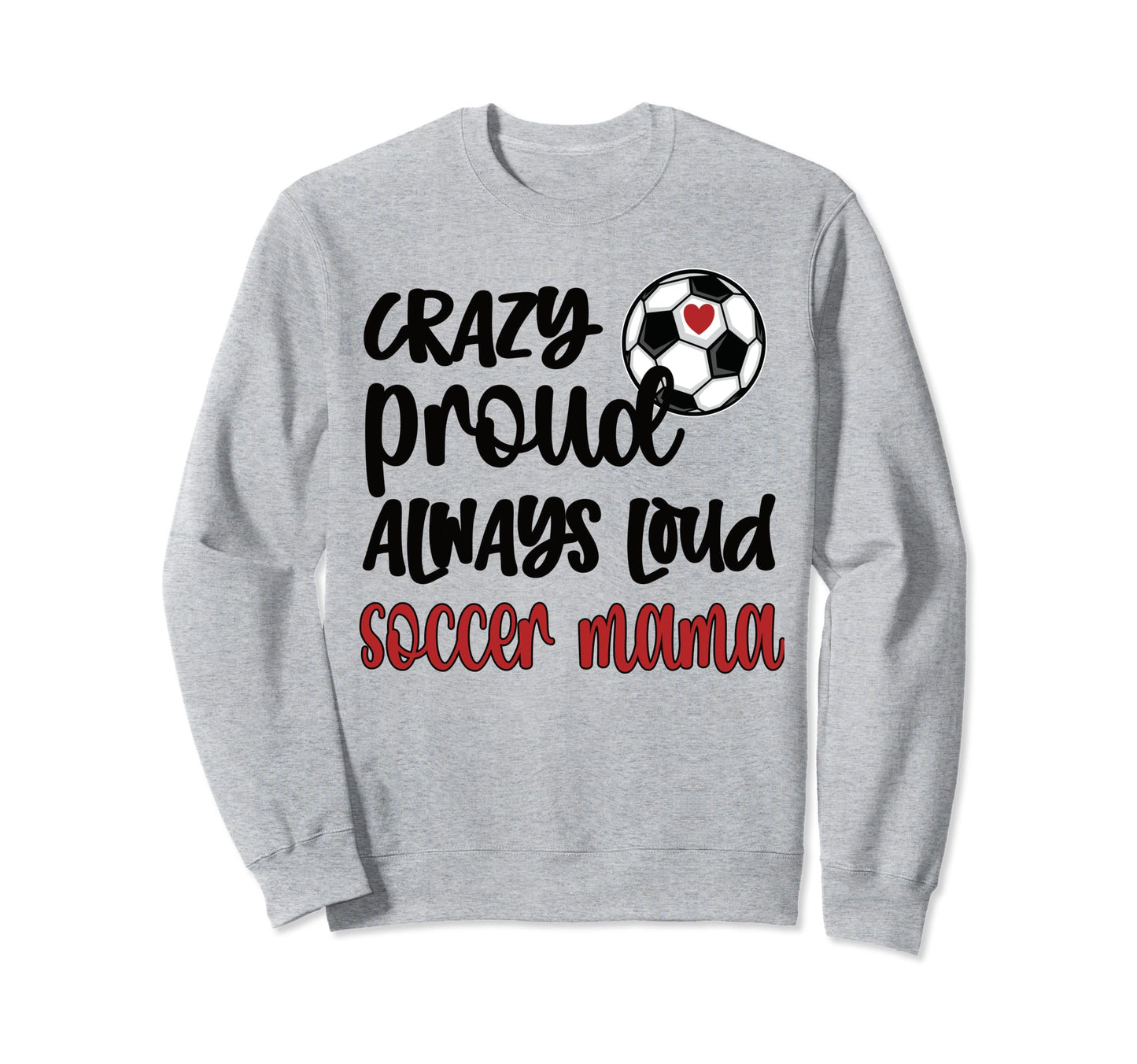 Crazy Proud Soccer Mom Soccer Mama Sweatshirt - Minimalist Print Men Women - T-Shirt, Sweatshirt, Hoodie