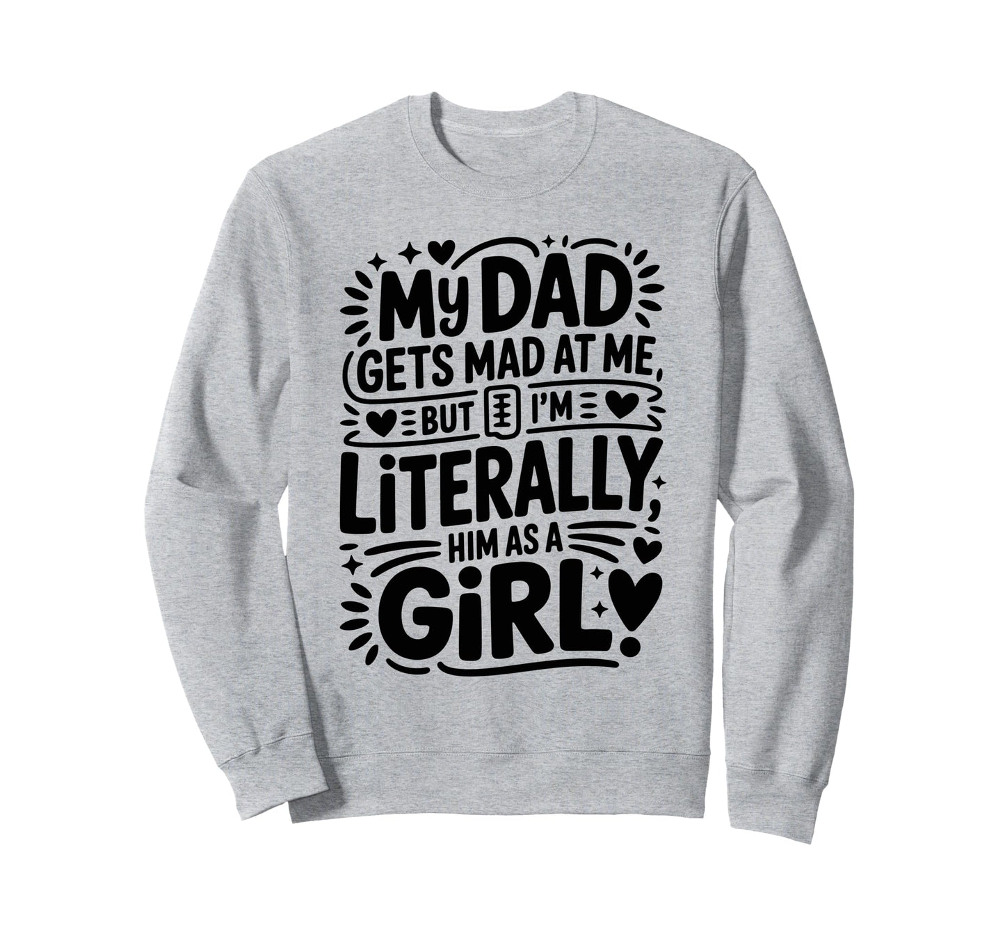 My Dad Gets Mad Me But Im Sweatshirt - Streetwear Style for Adults - T-Shirt, Sweatshirt, Hoodie