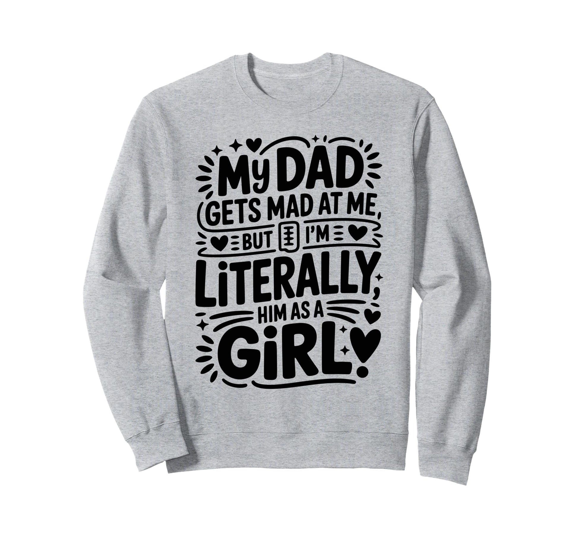 My Dad Gets Mad Me But Im Sweatshirt - Streetwear Style for Adults - T-Shirt, Sweatshirt, Hoodie