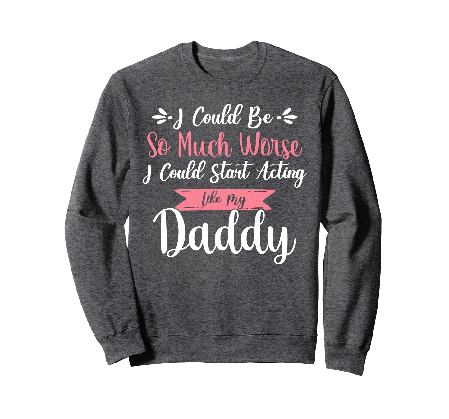 I Could Be So Much Worse I Could Start Sweatshirt - Trendy Graphic Unisex - T-Shirt, Sweatshirt, Hoodie