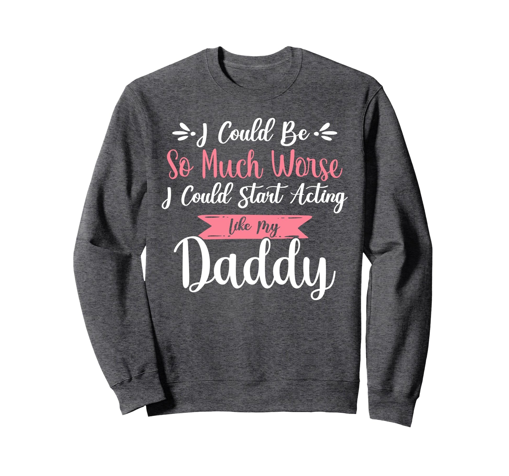 I Could Be So Much Worse I Could Start Sweatshirt - Trendy Graphic Unisex - T-Shirt, Sweatshirt, Hoodie