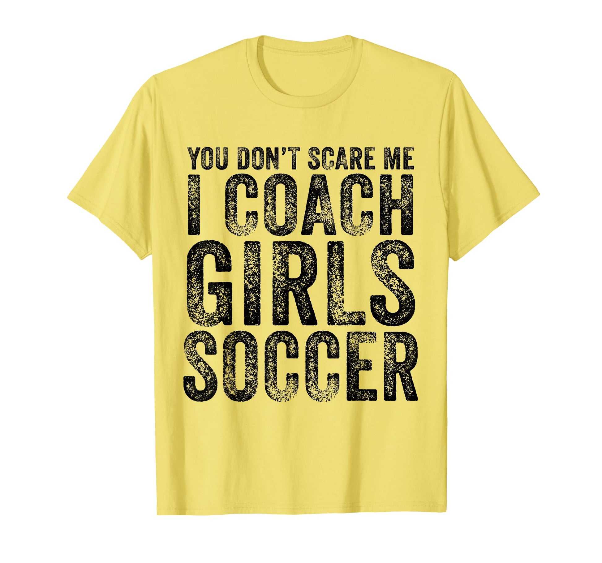You Dont Scare Me I Coach Soccer T-Shirt - Unique Graphic Men Women - T-Shirt, Sweatshirt, Hoodie