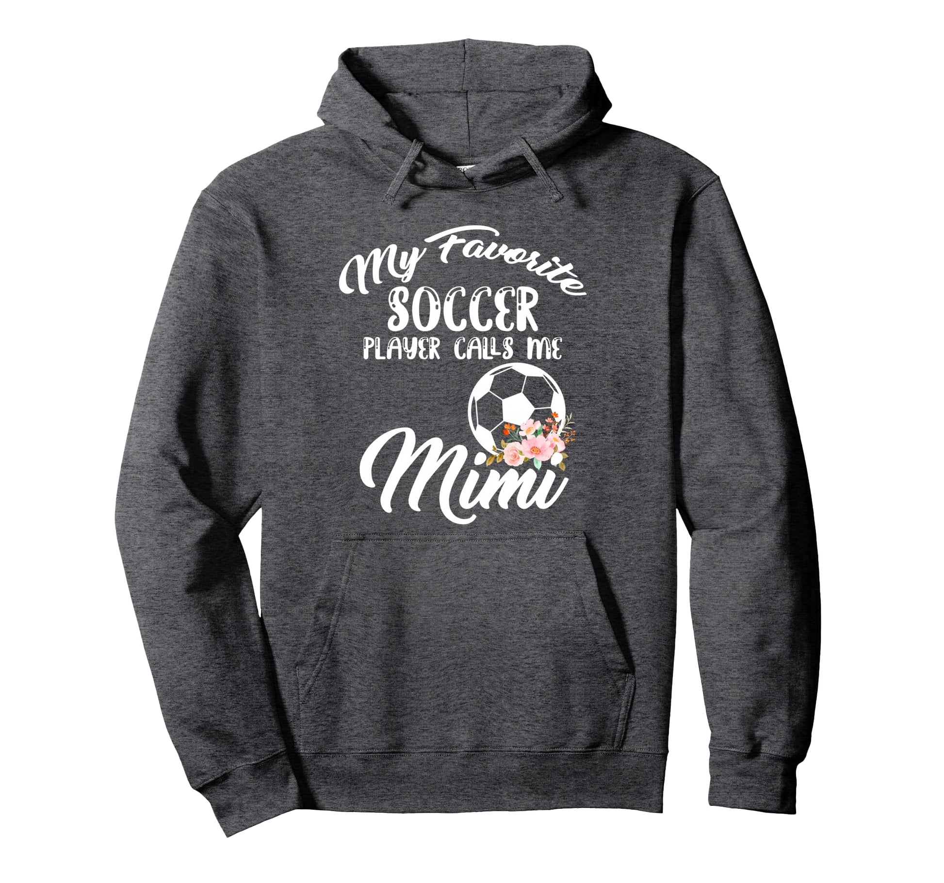 My Favorite Soccer Player Calls Me Mimi Hoodie - Novelty Apparel Unisex - T-Shirt, Sweatshirt, Hoodie