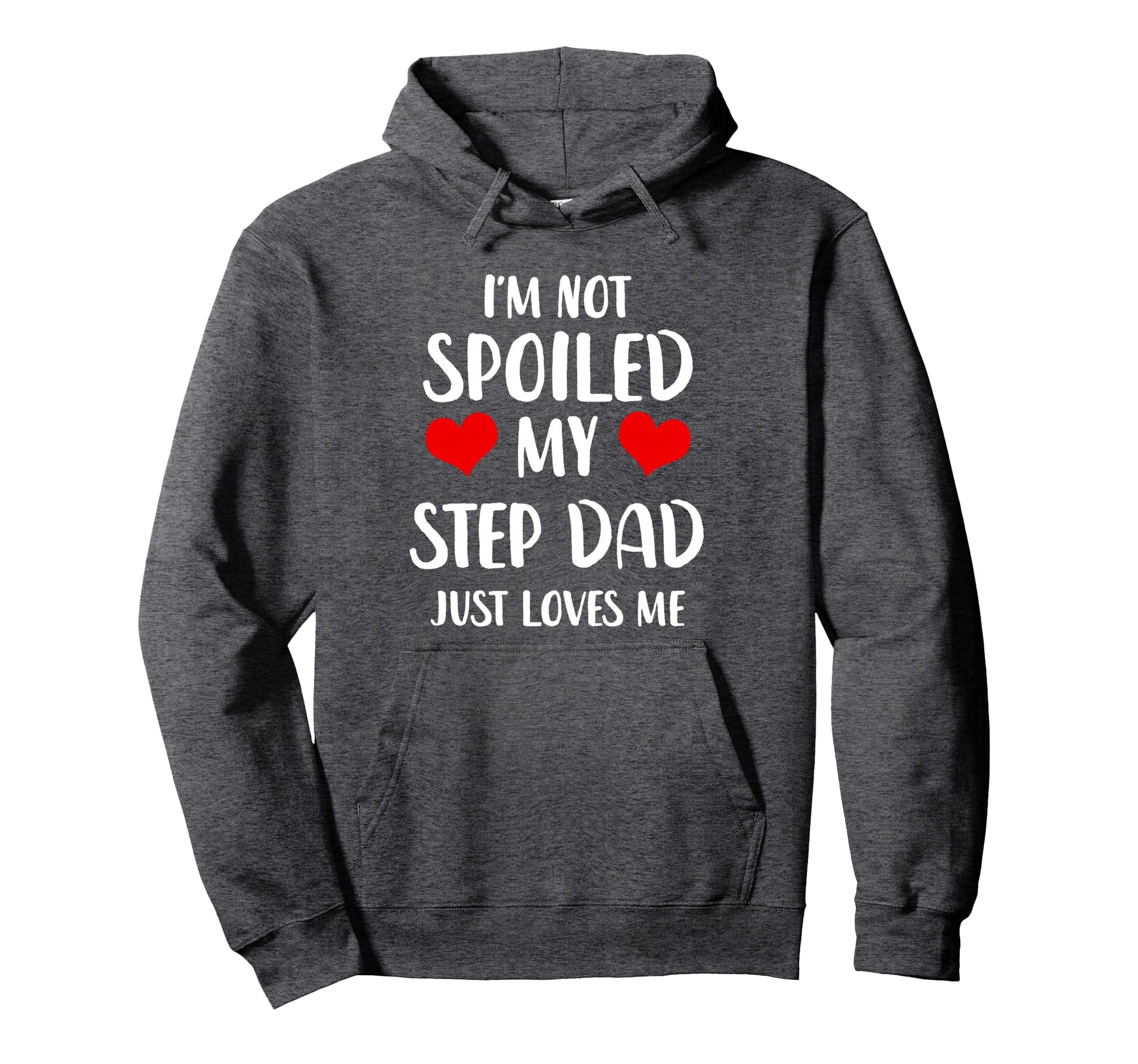 Funny Step Dad Im Not Spoiled My Step Dad Hoodie - Graphic Print Men Women - T-Shirt, Sweatshirt, Hoodie