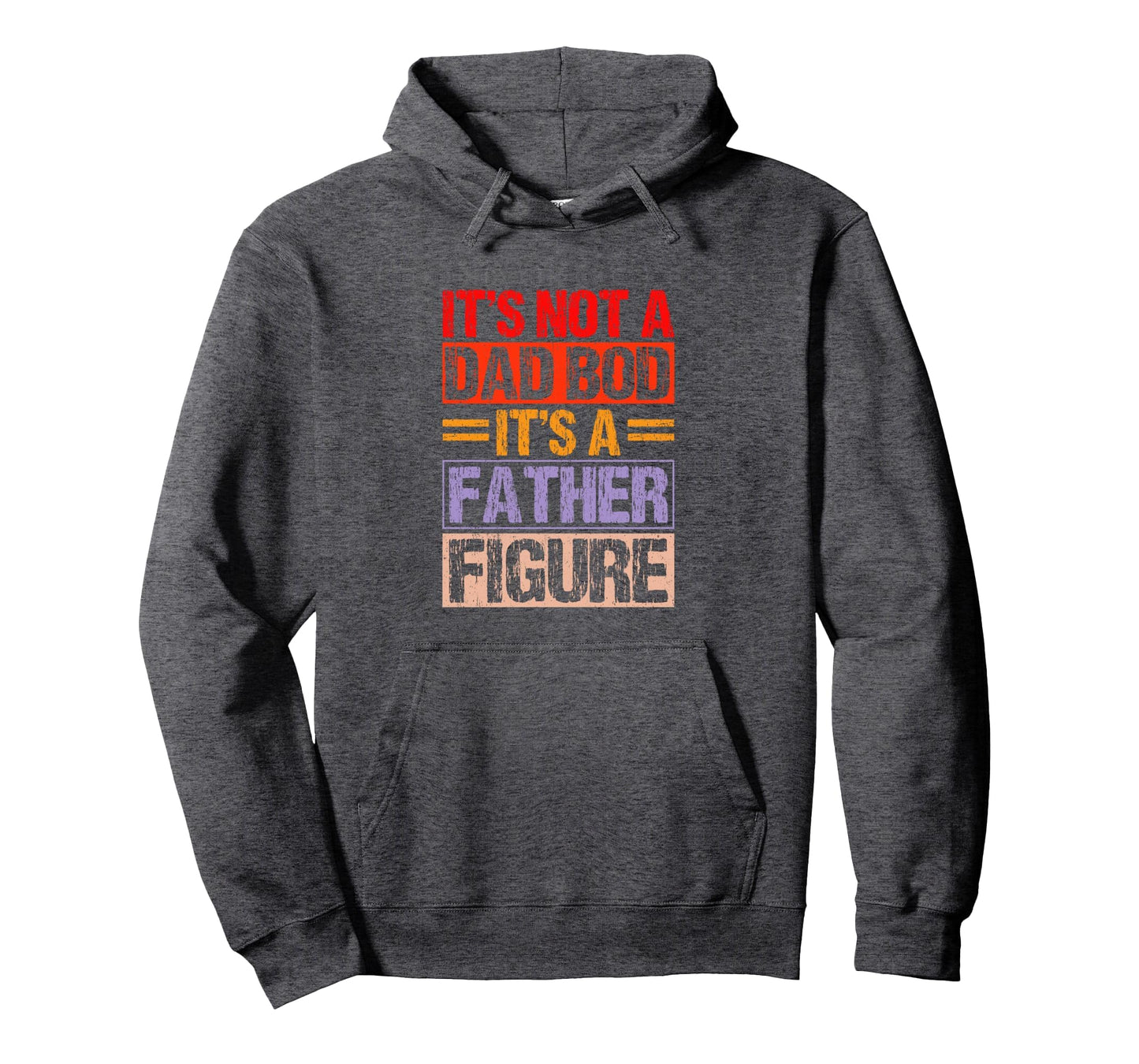 Its Not Dad Bod Its Father Figure Hoodie - Aesthetic Graphic Unisex - T-Shirt, Sweatshirt, Hoodie