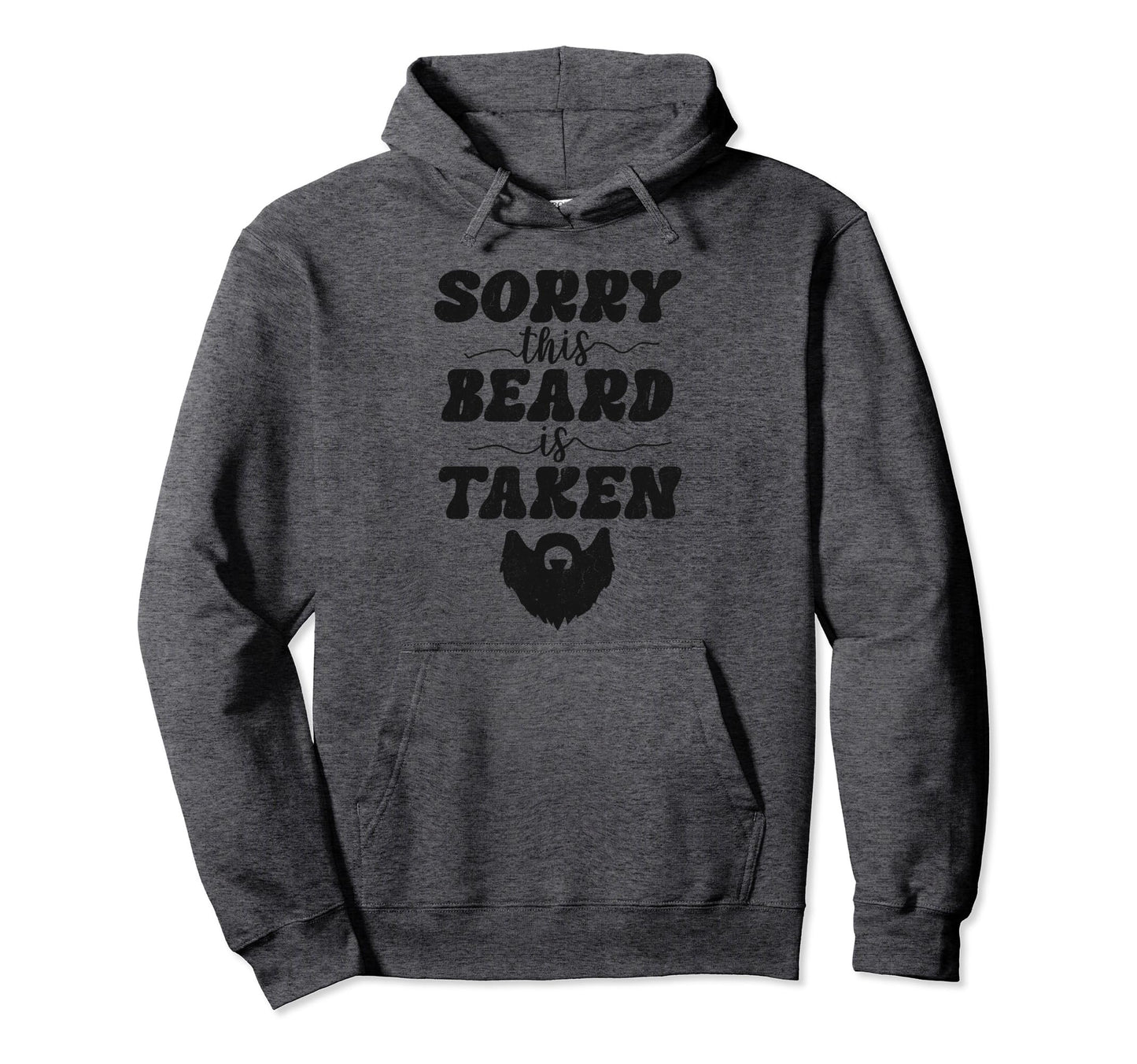 Sorry This Beard Is Taken Funny Husband Hoodie - Fun Novelty Design Unisex - T-Shirt, Sweatshirt, Hoodie