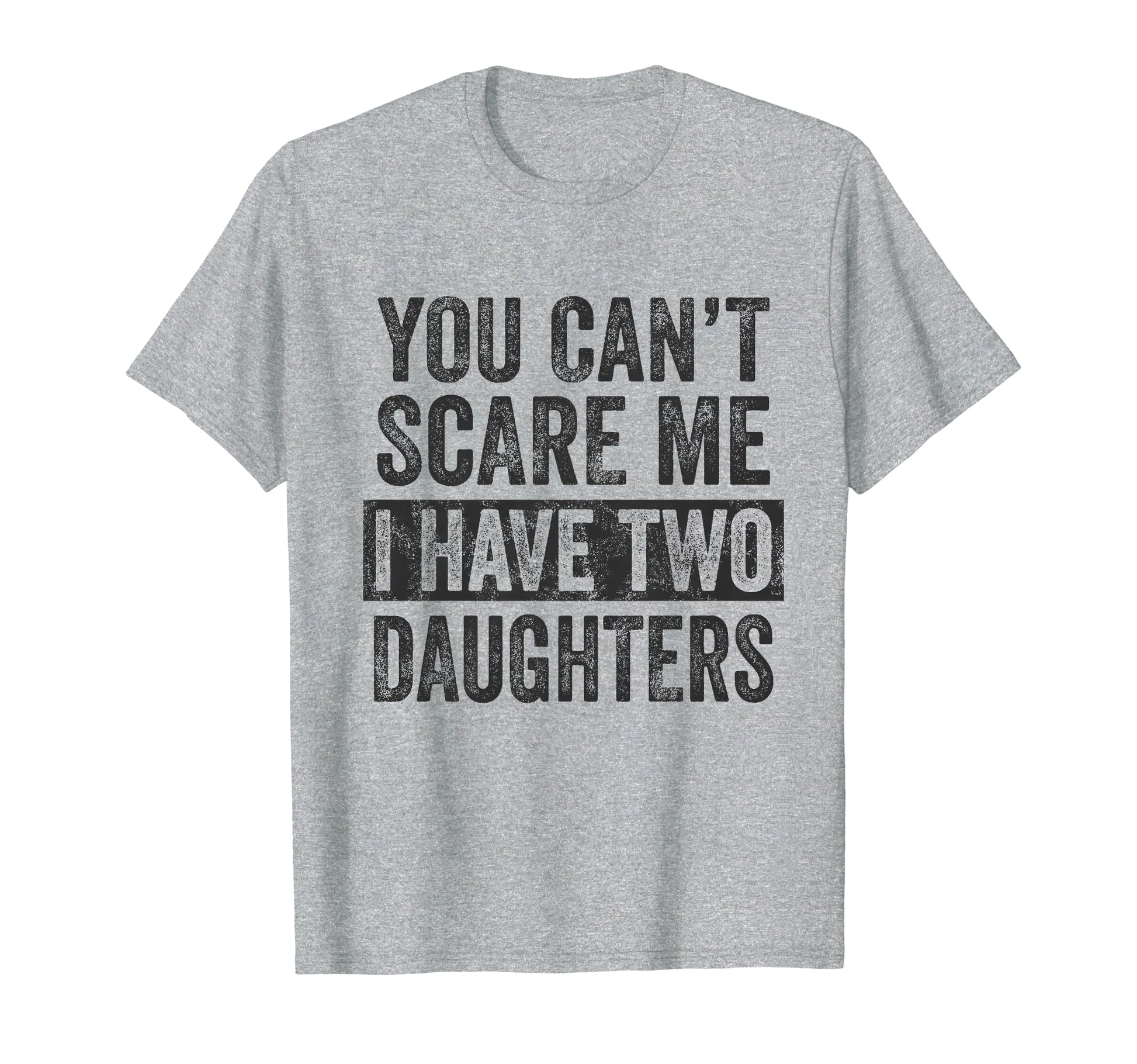 You Cant Scare Me I Have Two T-Shirt - Fun Novelty Design for Adults - T-Shirt, Sweatshirt, Hoodie