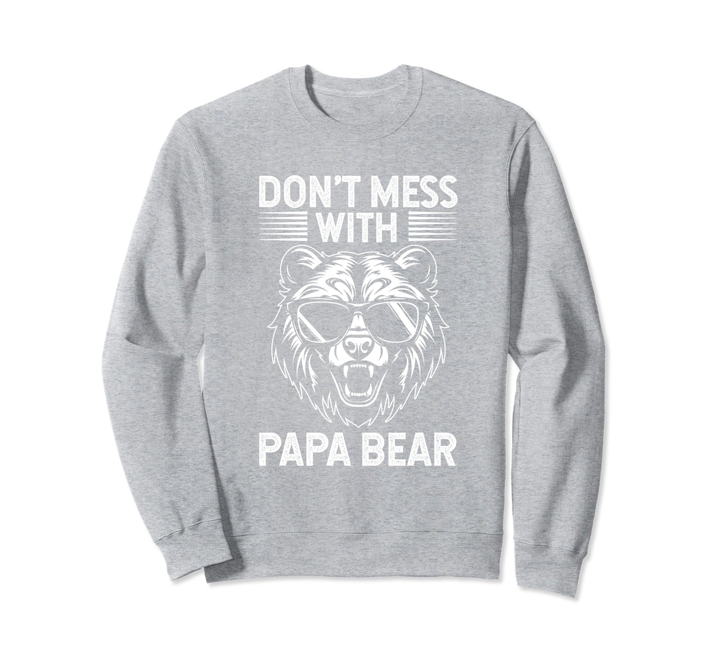 Dont Mess Papa Bear Fathers Day Gift Sweatshirt - Trendy Graphic Unisex - T-Shirt, Sweatshirt, Hoodie