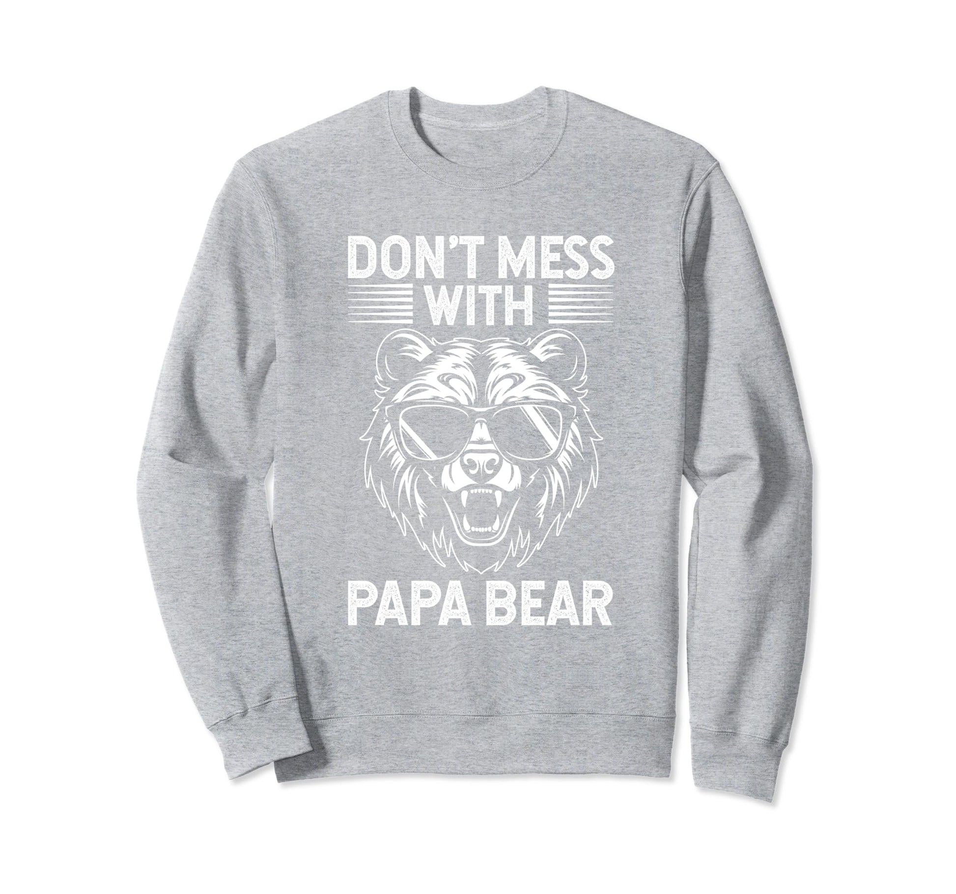 Dont Mess Papa Bear Fathers Day Gift Sweatshirt - Trendy Graphic Unisex - T-Shirt, Sweatshirt, Hoodie